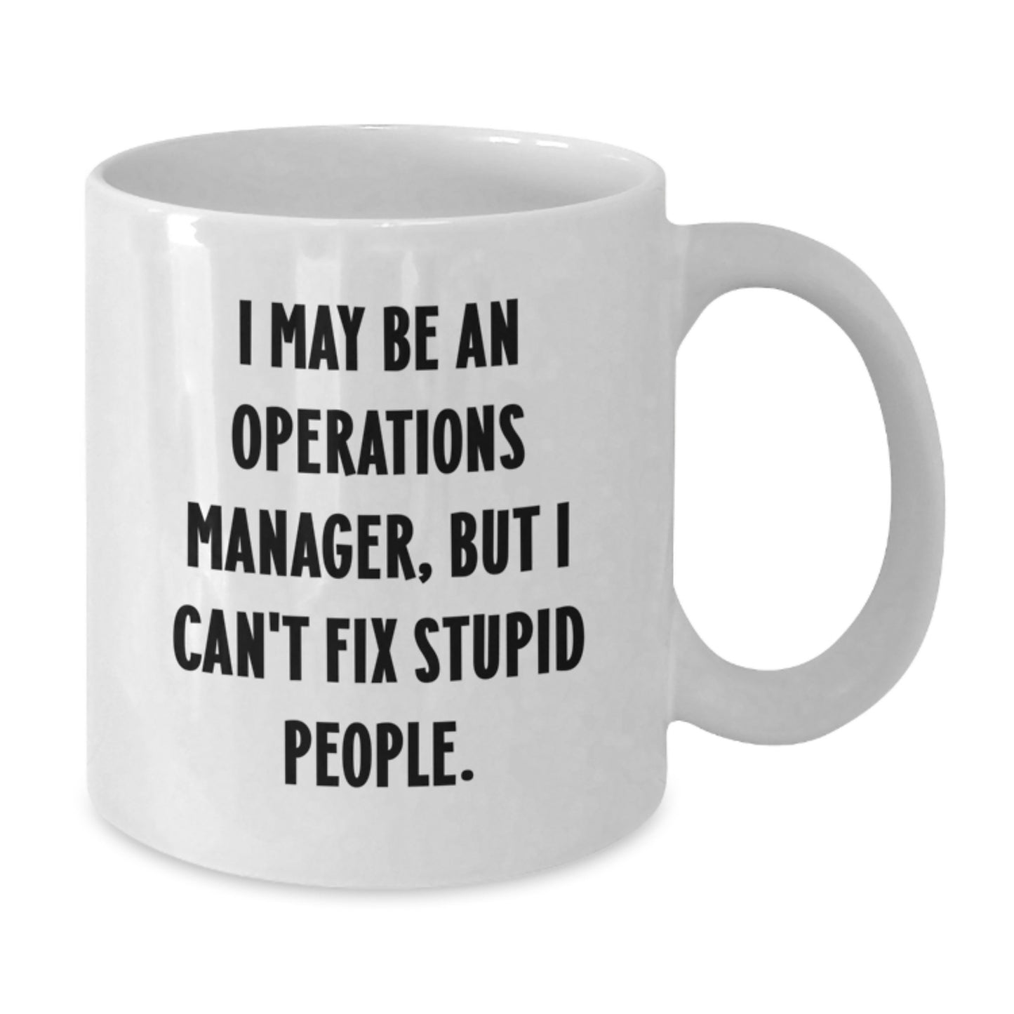Funny Operations Manager Gifts for Men from Coworkers - I May Be An Operations Manager, But I Can't Fix Stupid People. White Coffee Mug for Graduation - Additional