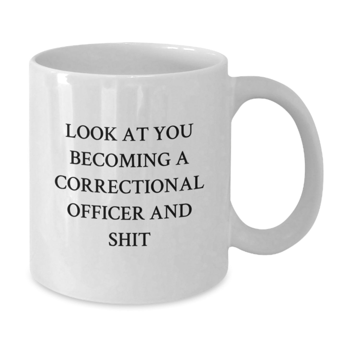 Correctional Officer Graduation Gifts from Friends, Family and Coworkers - Funny White Coffee Mug - 'Look At You Becoming A Correctional Officer And Shit' - Additional