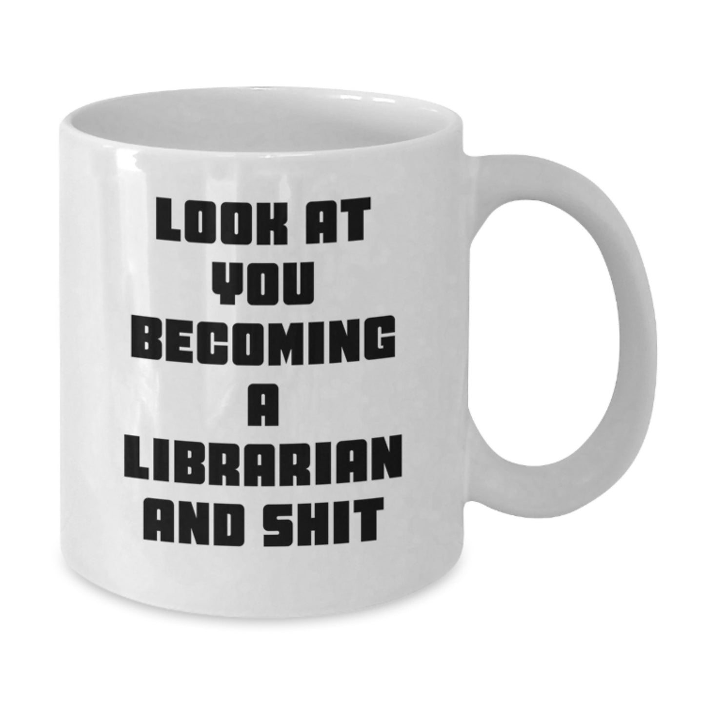 Funny Librarian Gifts for Friends, White Coffee Mug with Look At You Becoming A Librarian And Shit Quote, Best Christmas Unique Gifts from Family - Additional