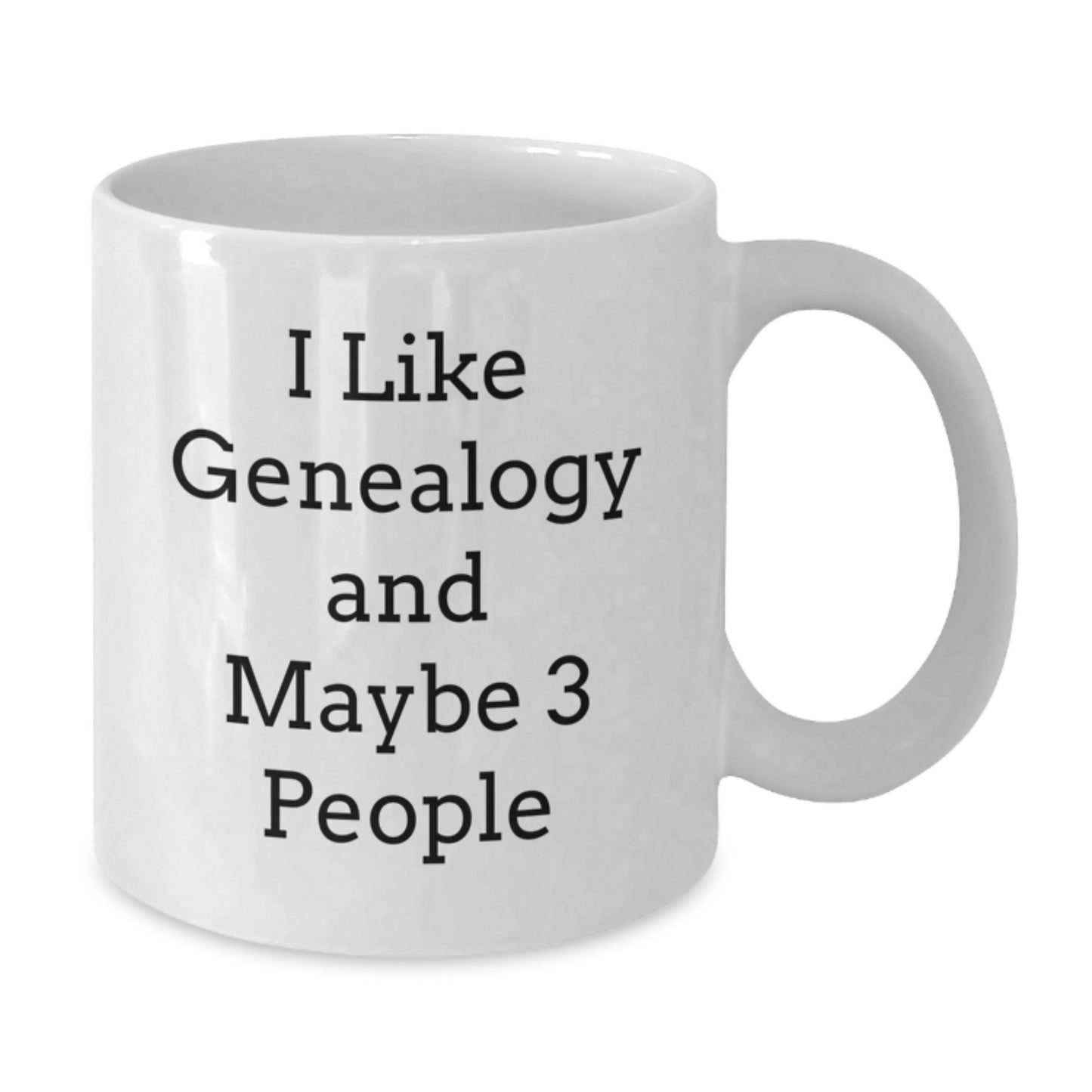 Funny Genealogy Gifts for Graduation from Friends, 'I Like Genealogy And Maybe 3 People' White Coffee Mug - Additional