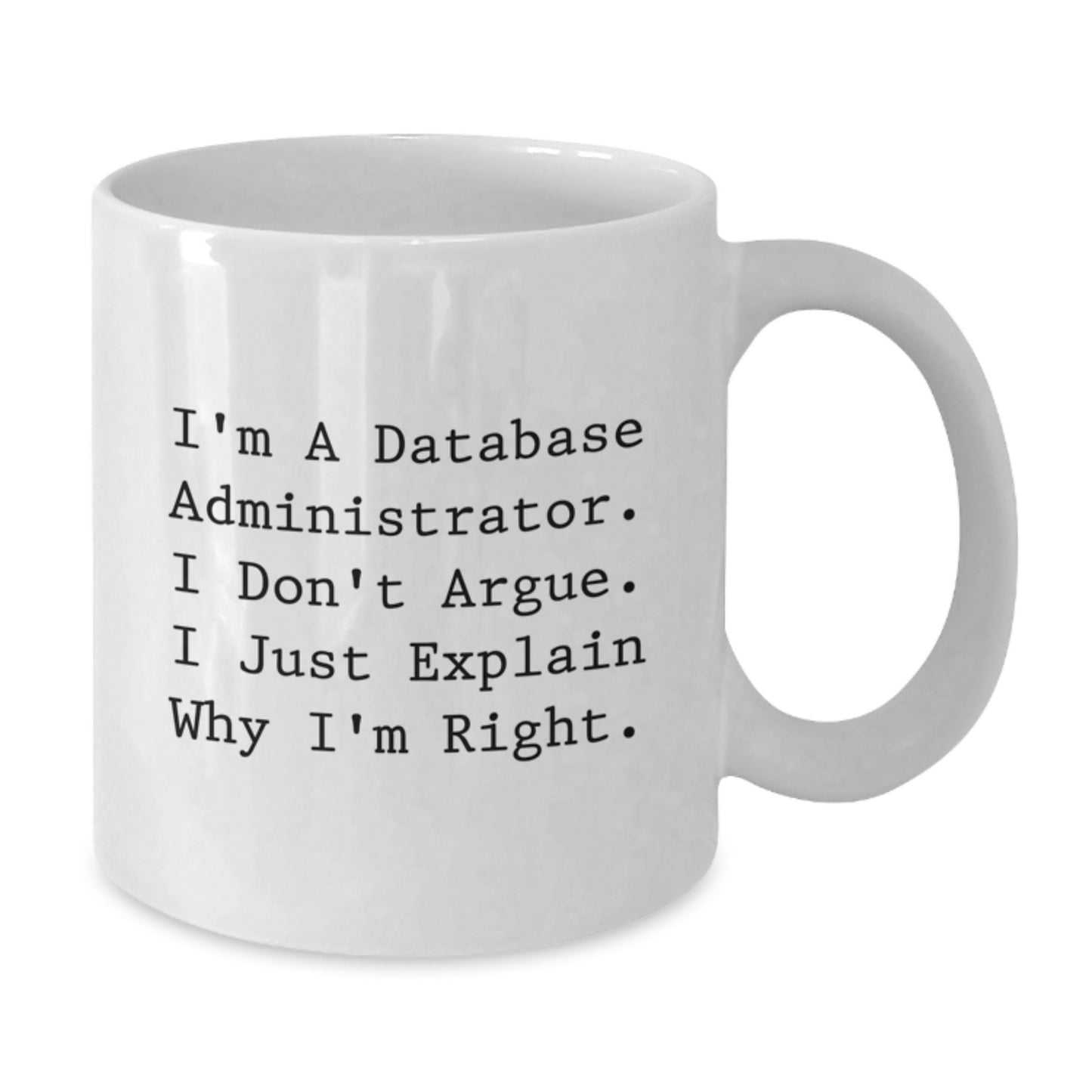 Funny Database Administrator Gifts, 'I'm Right' White Coffee Mug for Graduation, Unique Gifts from Men to Friends, Coworkers or Family - Additional