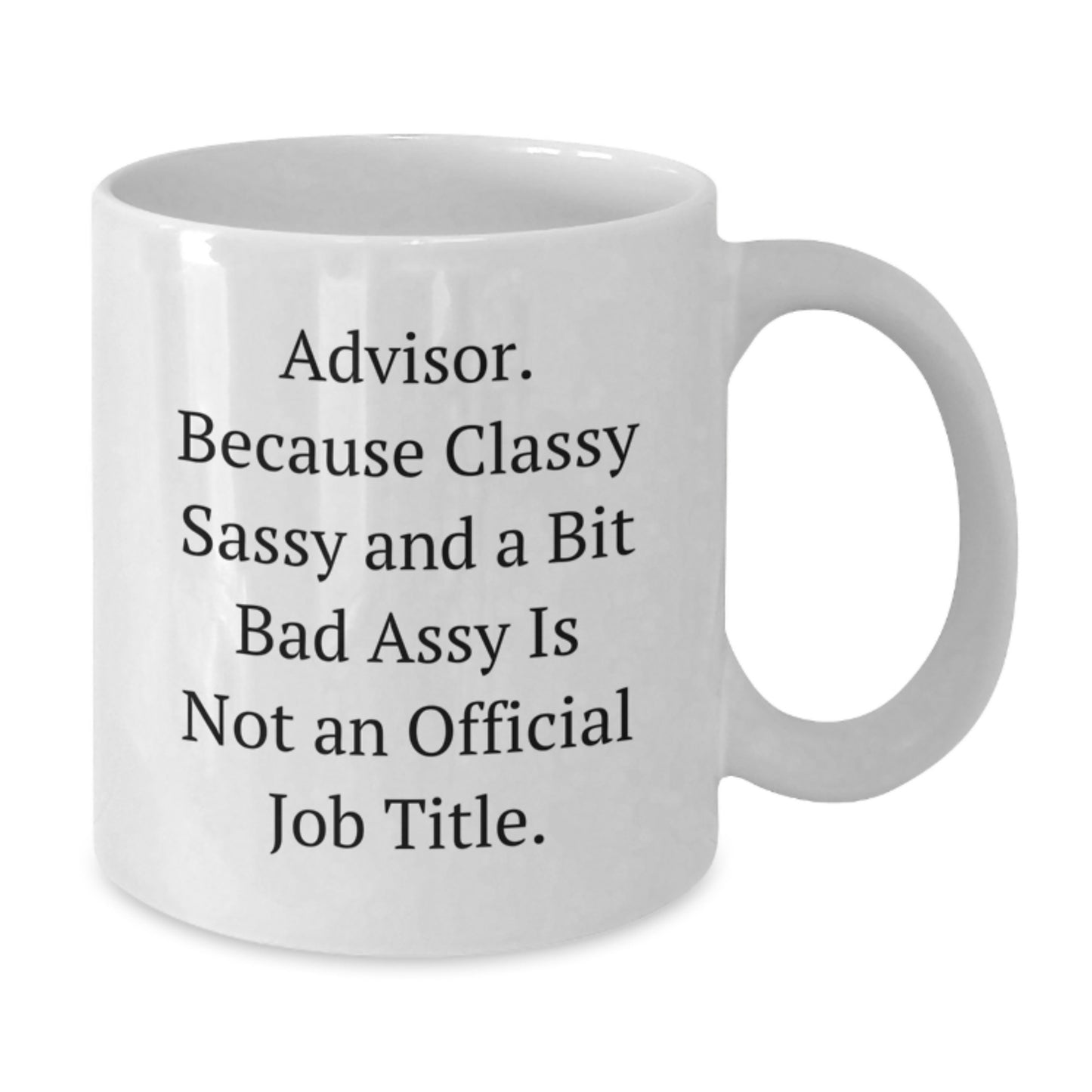 Funny Advisor Gifts, 'Advisor Because Classy Sassy And A Bit Fearlessy Is Not An Official Job Title.' White Coffee Mugs for Graduation from Friends, Family, or Coworkers - Additional