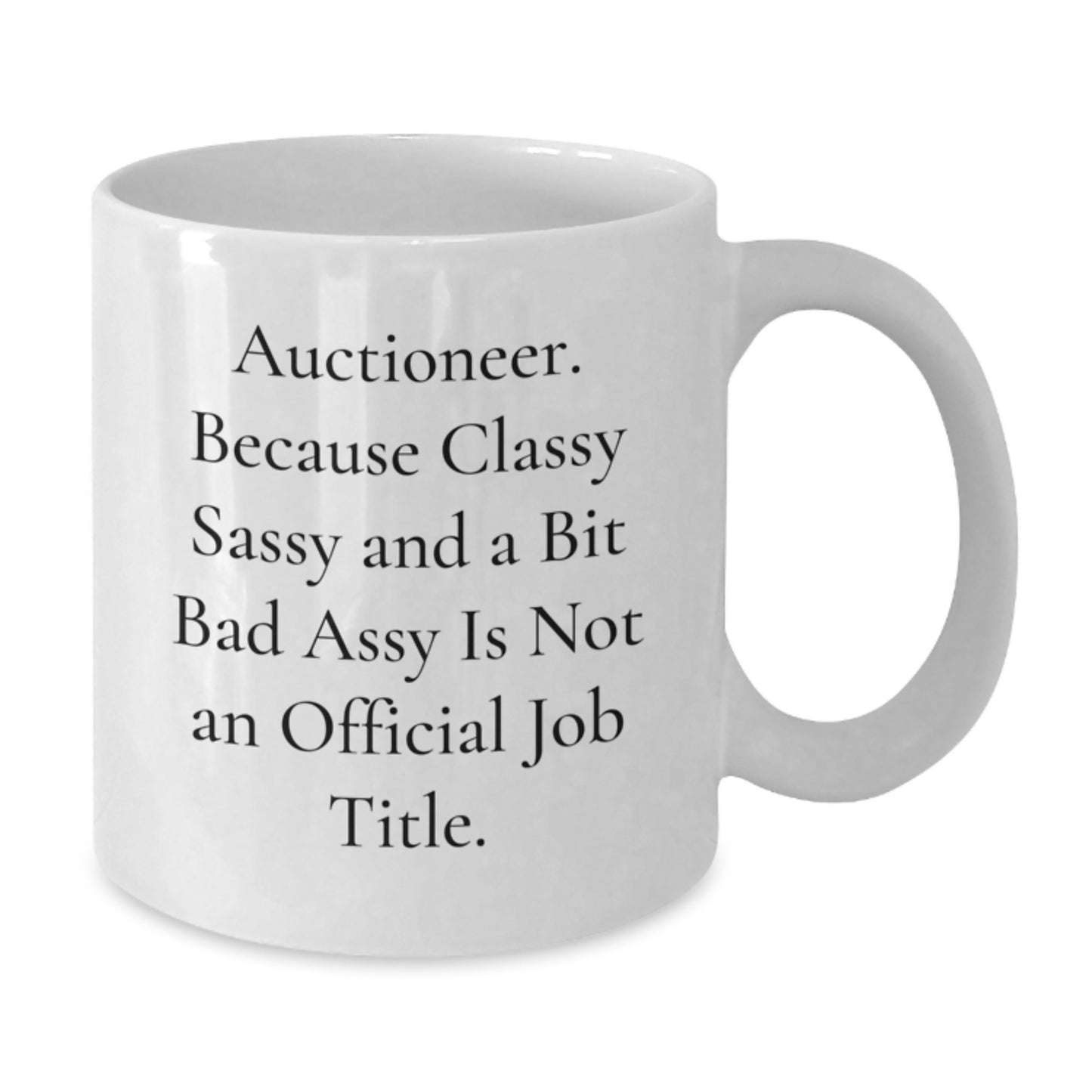 Auctioneer Gifts from Friends to Classy Sassy Auctioneers, Funny White Coffee Mug for Graduation, 'Auctioneer. Because Classy Sassy And A Bit Fearlessy Is Not An Official Job Title.' - Additional