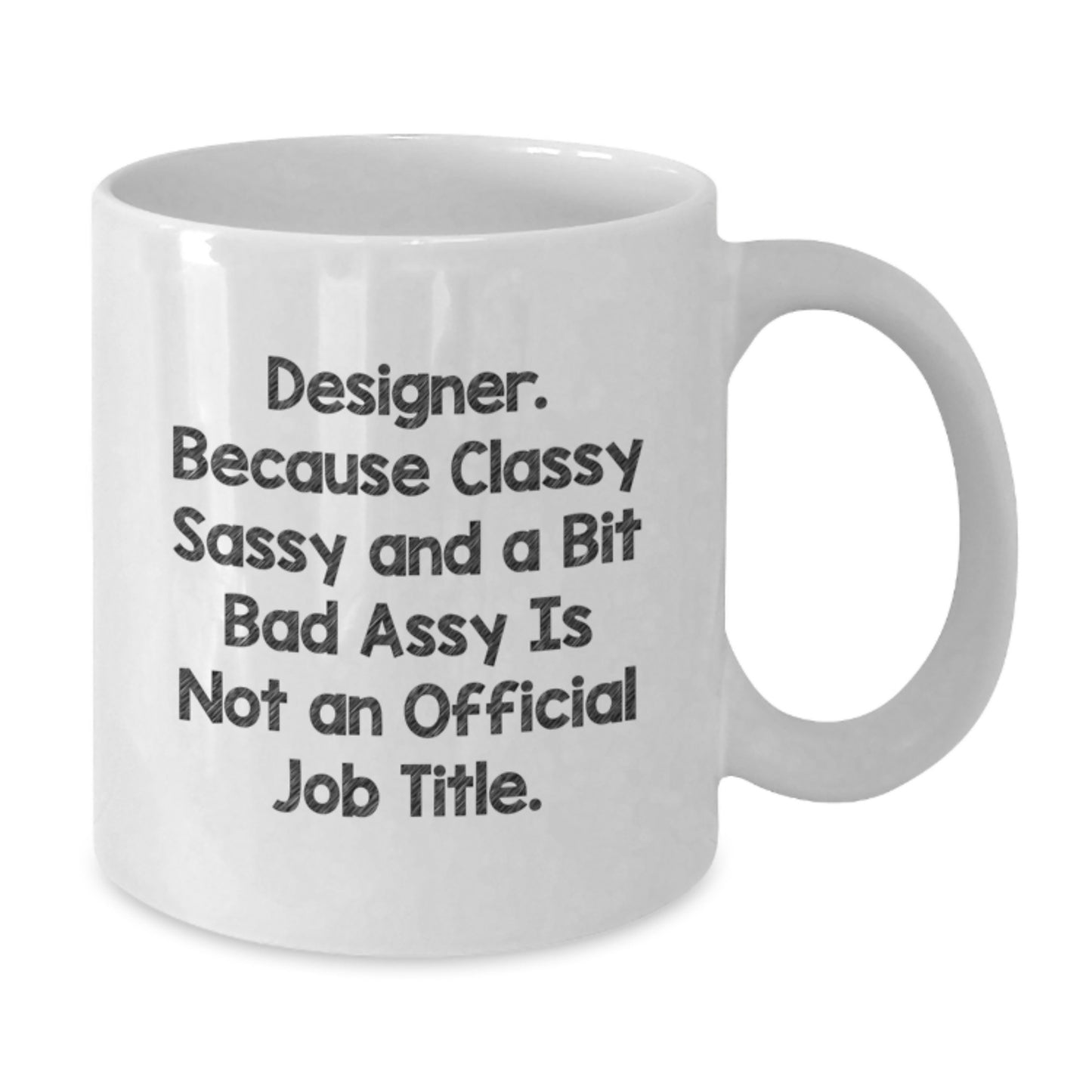 Funny Designer White Coffee Mugs Gifts from Friends for Graduation, 'Designer. Because Classy Sassy And A Bit Fearlessy Is Not An Official Job Title.' - Additional