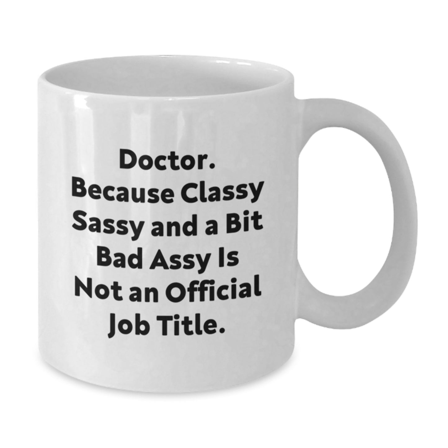 Funny Doctor Gifts, 'Classy Sassy And A Bit Fearlessy' White Coffee Mug for Graduation from Friends, Coworkers, Family - Additional