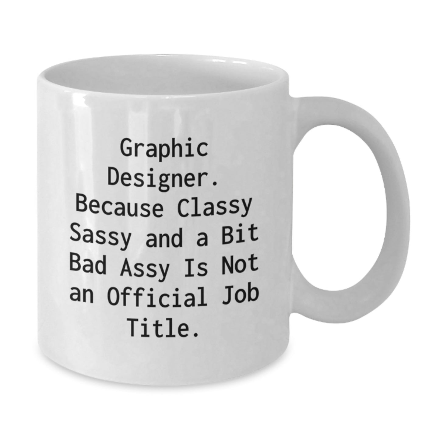 Funny Graphic Designer Gifts from Friends, White Coffee Mug for Graduation, 'Because Classy Sassy And A Bit Fearlessy Is Not An Official Job Title.' - Additional