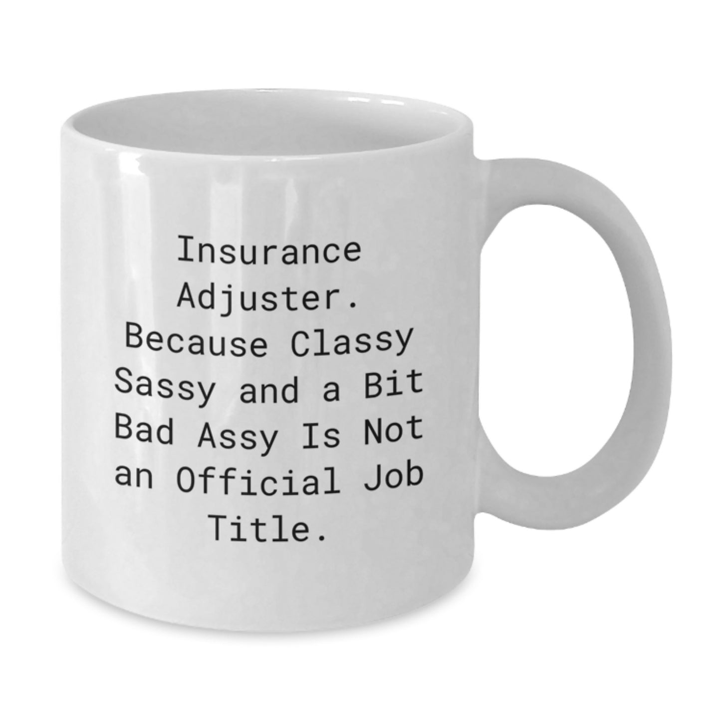 Insurance Adjuster Humor Gifts from Family or Friends - 'Classy Sassy And A Bit Fearlessy' Funny White Coffee Mug for Graduation - Additional