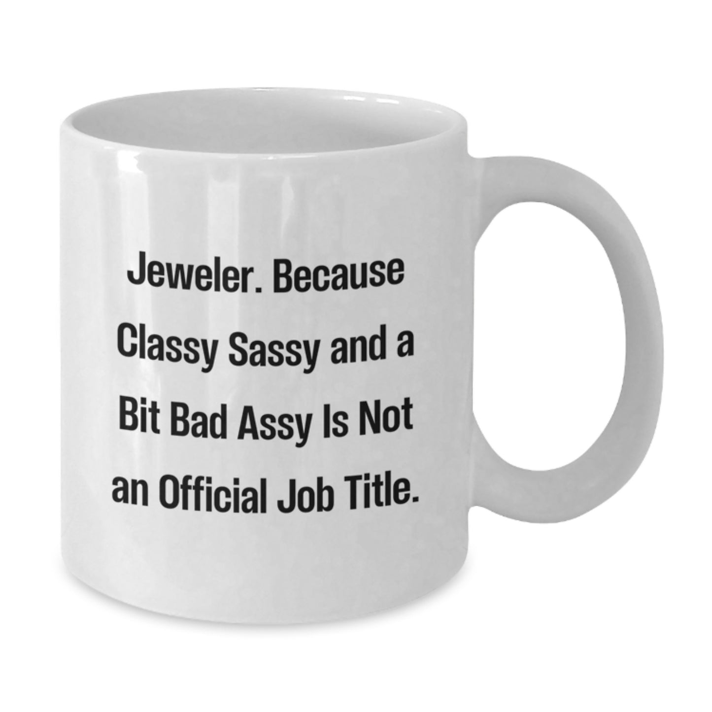Jeweler Gifts from Friends for Men Unique White Coffee Mugs, 'Jeweler. Because Classy Sassy And A Bit Fearlessy Is Not An Official Job Title.' Funny Quote Graduation Gifts - Additional