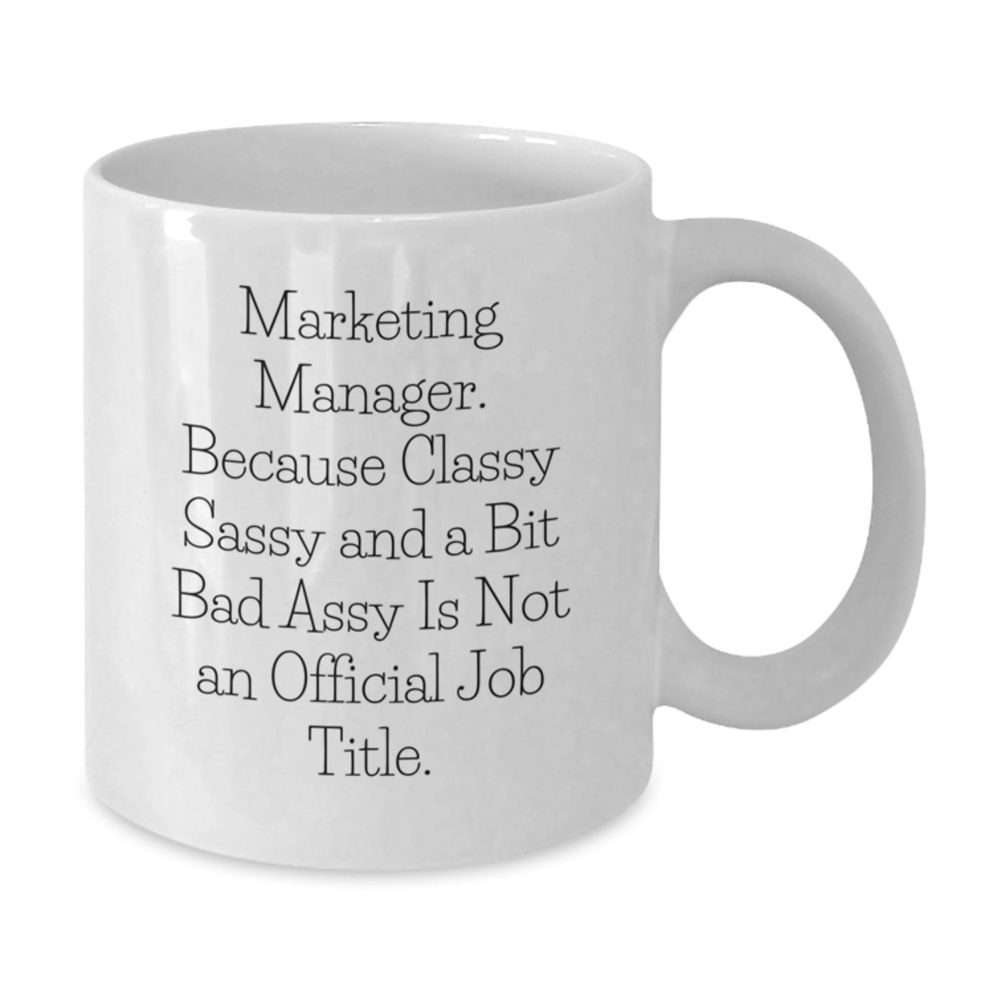 Funny Marketing Manager Gifts from Friends, White Coffee Mugs for Graduation, Unique 'Marketing Manager. Because Classy Sassy And A Bit Fearlessy Is Not An Official Job Title.' Quote - Additional