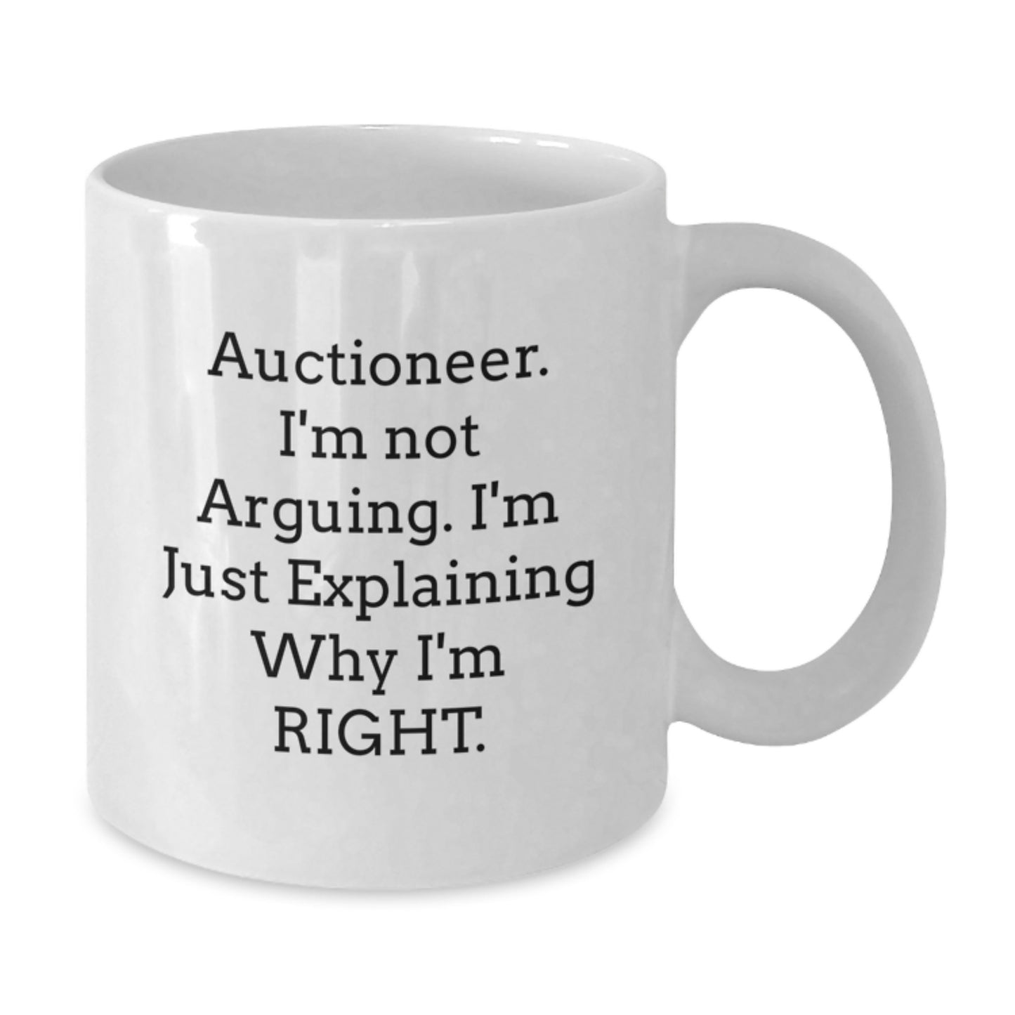 Auctioneer Humor Gifts Funny White Coffee Mugs for Men, Women, Friends, Coworkers, Family - 'I'm Not Arguing. I'm Just Explaining Why I'm Right' Graduation Unique Gifts - Additional