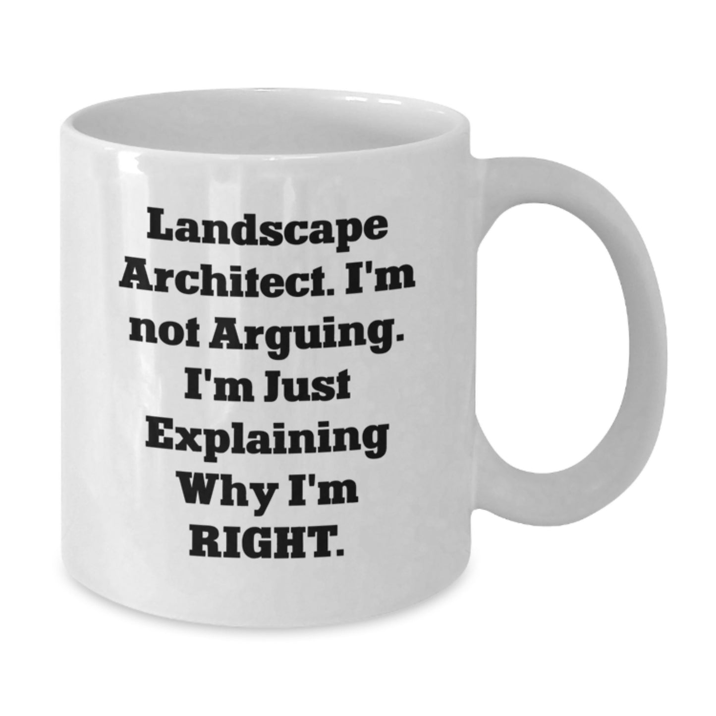 Landscape Architect Humor White Coffee Mug, Funny Gifts from Friends to Celebrate Graduation, 'I'm Not Arguing, I'm Just Explaining Why I'm Right' for Him or Her - Additional