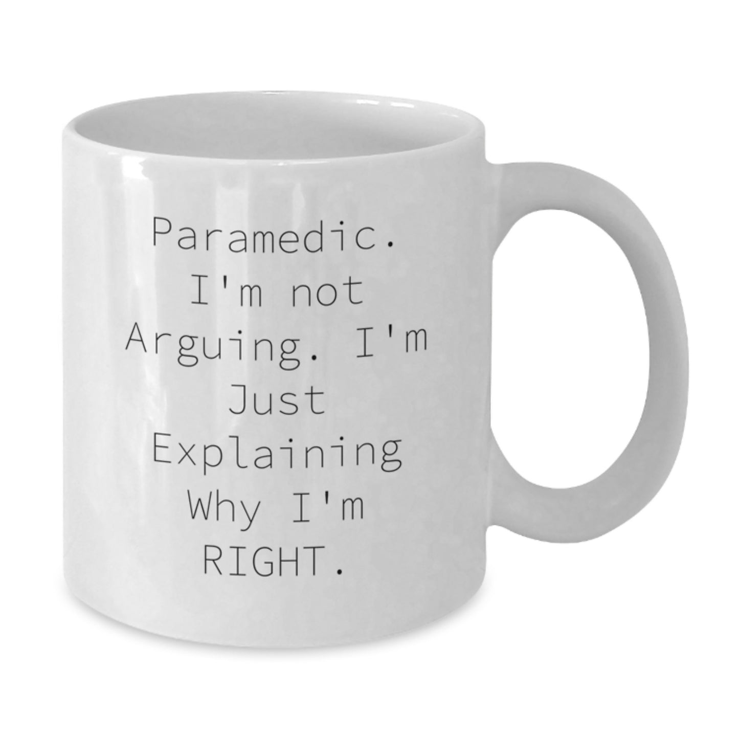 Funny Rescue Worker Gifts from Friends - 'I'm Not Arguing. I'm Just Explaining Why I'm Right.' White Coffee Mug for Graduation - Additional