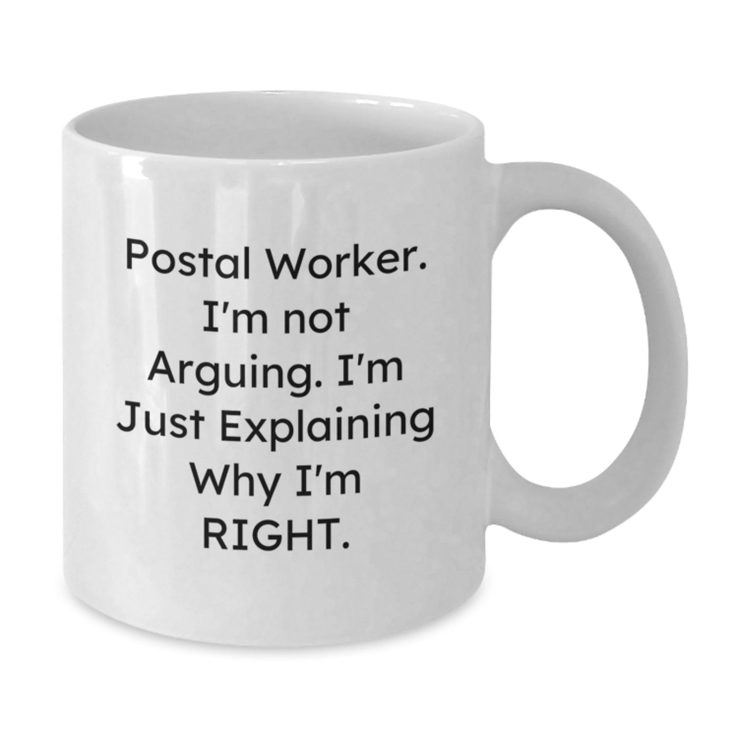 Funny Postal Worker Gifts for Friends - I'm Not Arguing. I'm Just Explaining Why I'm Right. White Coffee Mug for Graduation - Additional