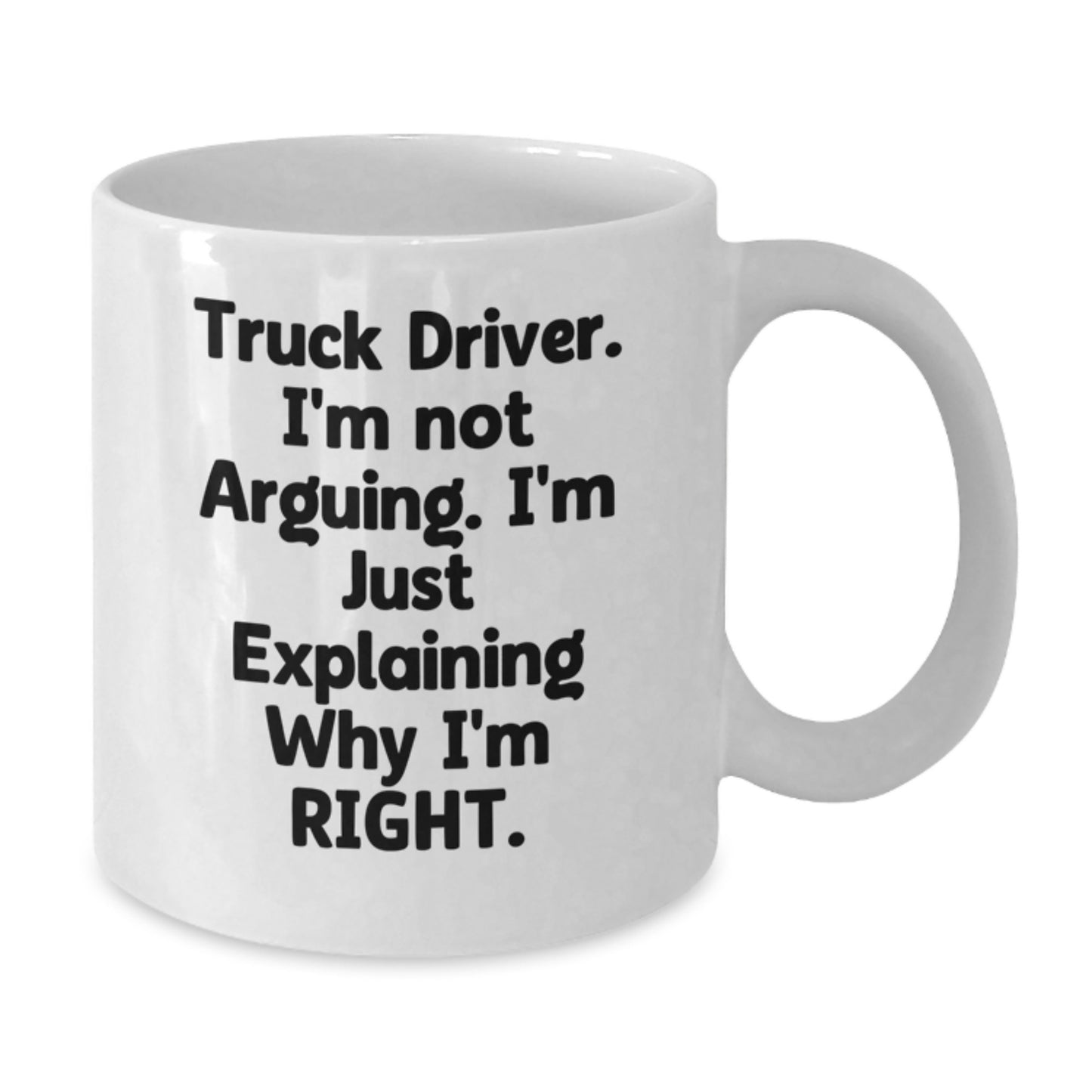 Funny Truck Driver Gifts for Men, 'I'm Not Arguing, I'm Just Explaining Why I'm Right' White Coffee Mug from Friends, Coworkers or Family for Graduation - Additional