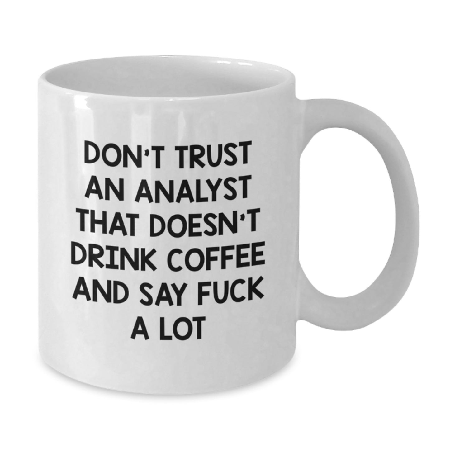 Funny Analyst Gifts, White Coffee Mug for Graduation - Don't Trust An Analyst That Doesn't Drink Coffee And Say 'F--k A Lot' Gifts from Friends to Coworkers - Additional