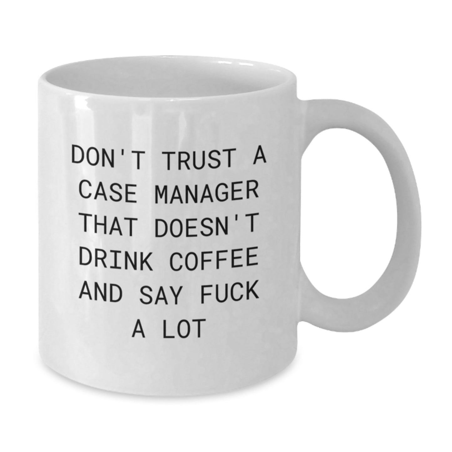Funny Case Manager Gifts from Friends - Don't Trust a Case Manager White Coffee Mug for Graduation, White 11oz or 15oz Ceramic, Microwave & Dishwasher Safe - Additional