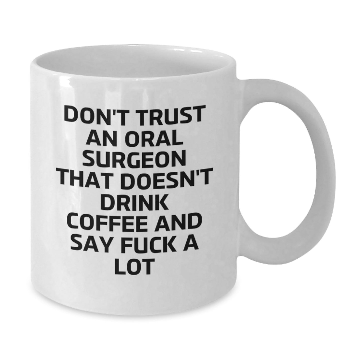 Funny Oral Surgeon Gifts from Friends, Unique White Coffee Mugs for Oral Surgeon Graduation, Don't Trust An Oral Surgeon That Doesn't Drink Coffee And Say F--k A Lot, Gifts for Oral Surgeon - Additional