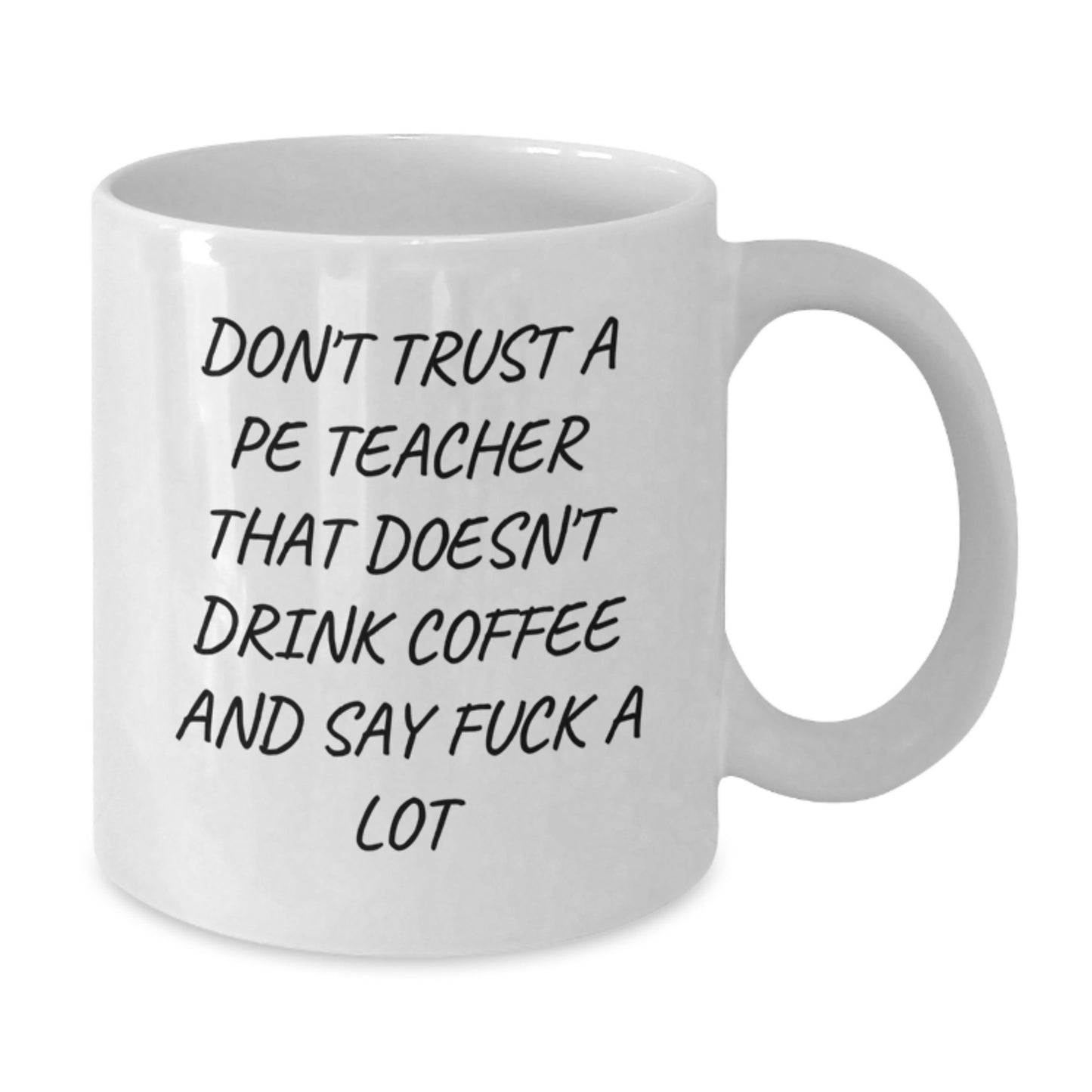 Funny PE Teacher Gifts: White Coffee Mug for Graduation - 'Don't Trust A Pe Teacher That Doesn't Drink Coffee And Say F--k A Lot' - Gifts from Men, Women, or Friends to PE Teacher - Additional