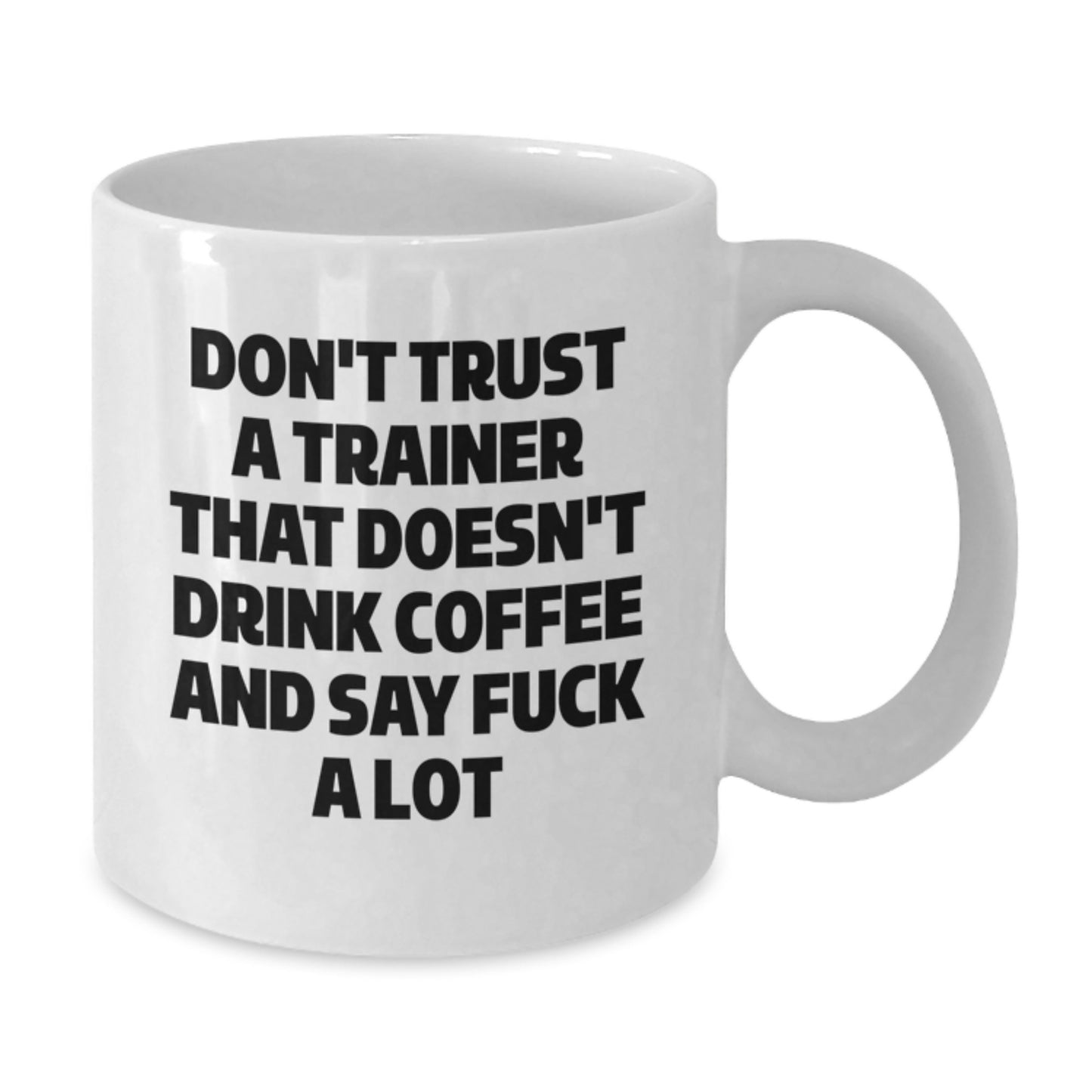 Funny Trainer Gifts from Friends for Men - Don't Trust Trainers Without Coffee Mugs, White, 11oz or 15oz, Ceramic, Microwave and Dishwasher Safe for Graduation - Additional