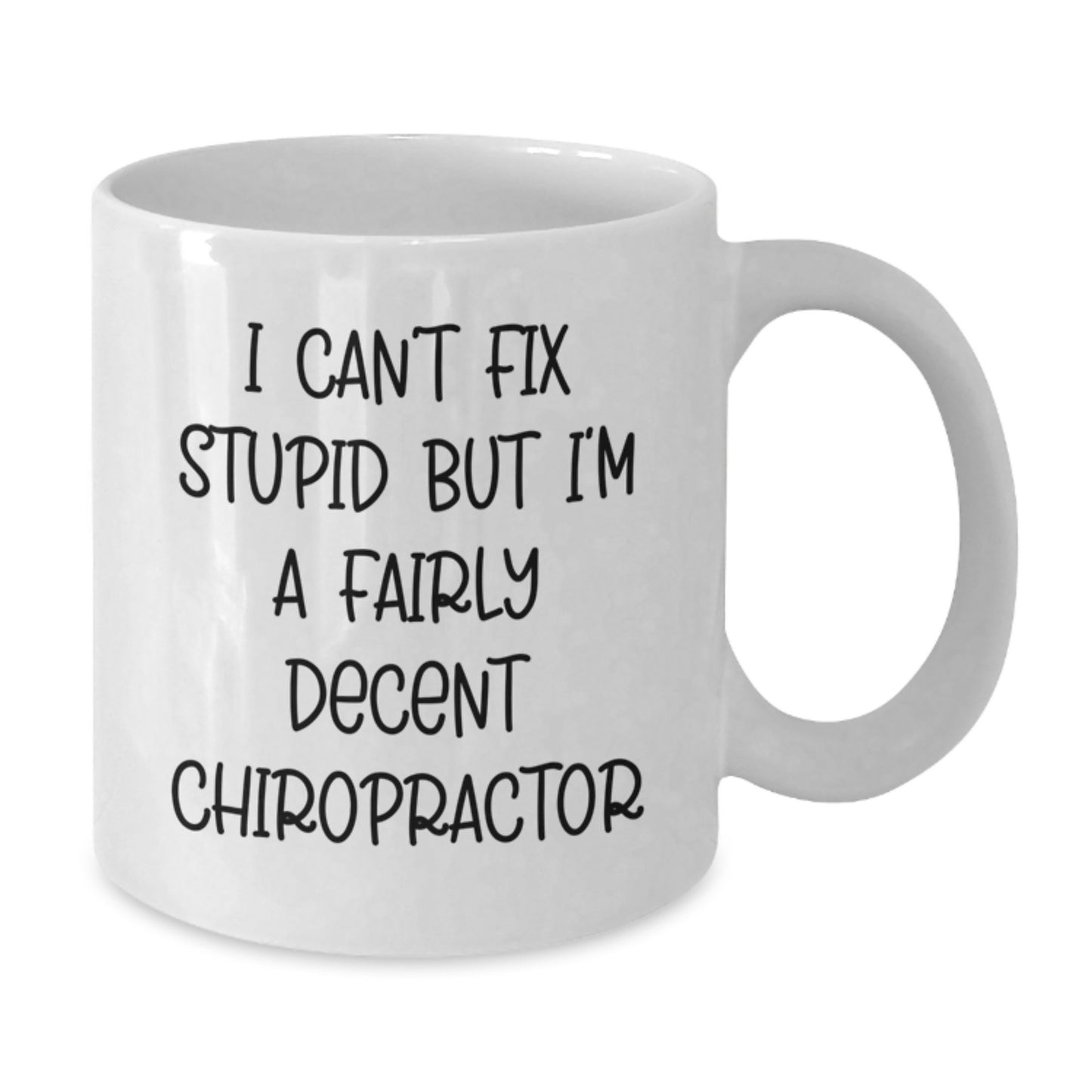 Funny Chiropractor Gifts, I Can't Fix Stupid But I'm A Fairly Decent Chiropractor, White Coffee Mug for Birthday, Gifts from Men to Chiropractor - Additional