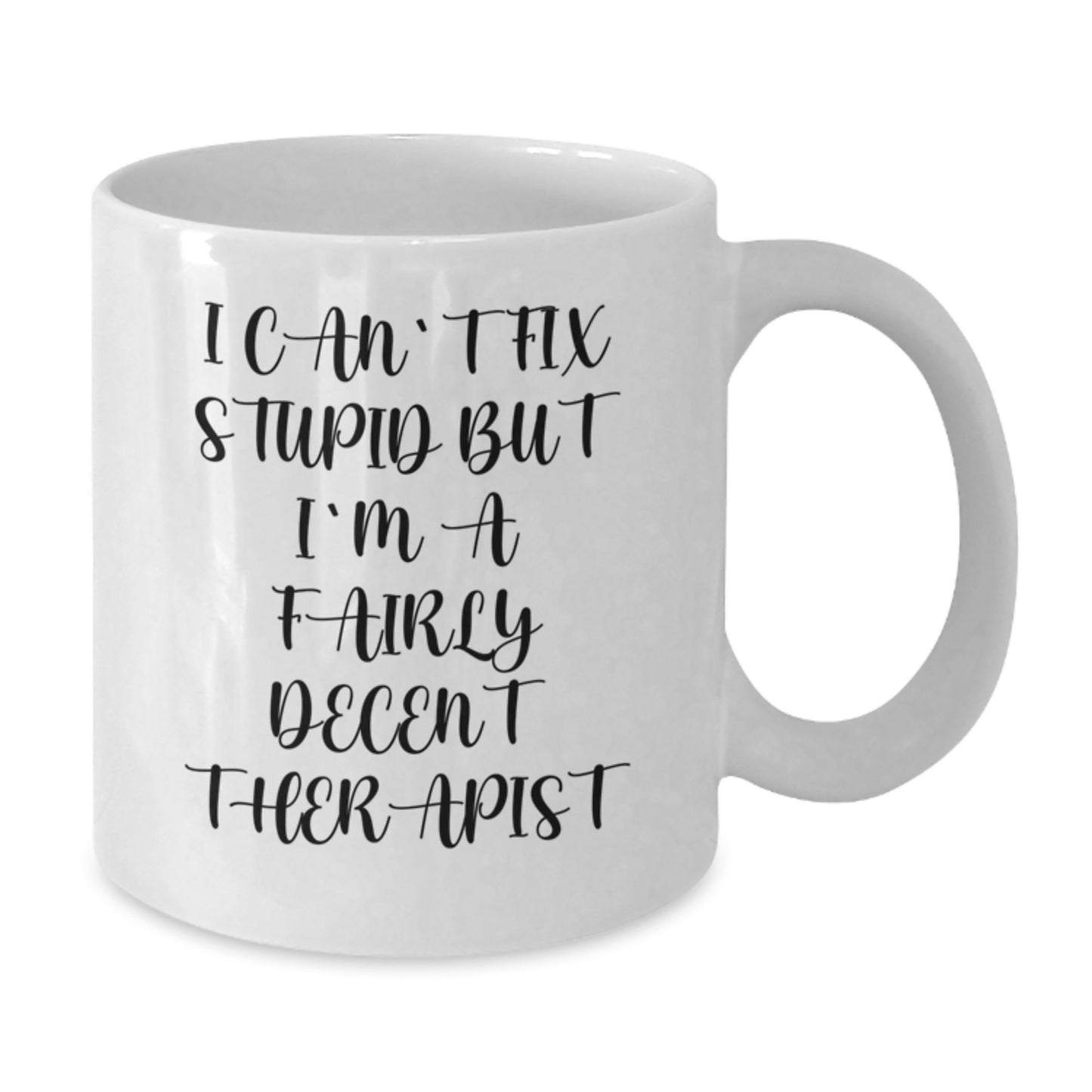 Funny Therapist Gifts from Friends - I Can't Fix Stupid But I'm A Fairly Decent Therapist White Coffee Mug for Graduation - Additional
