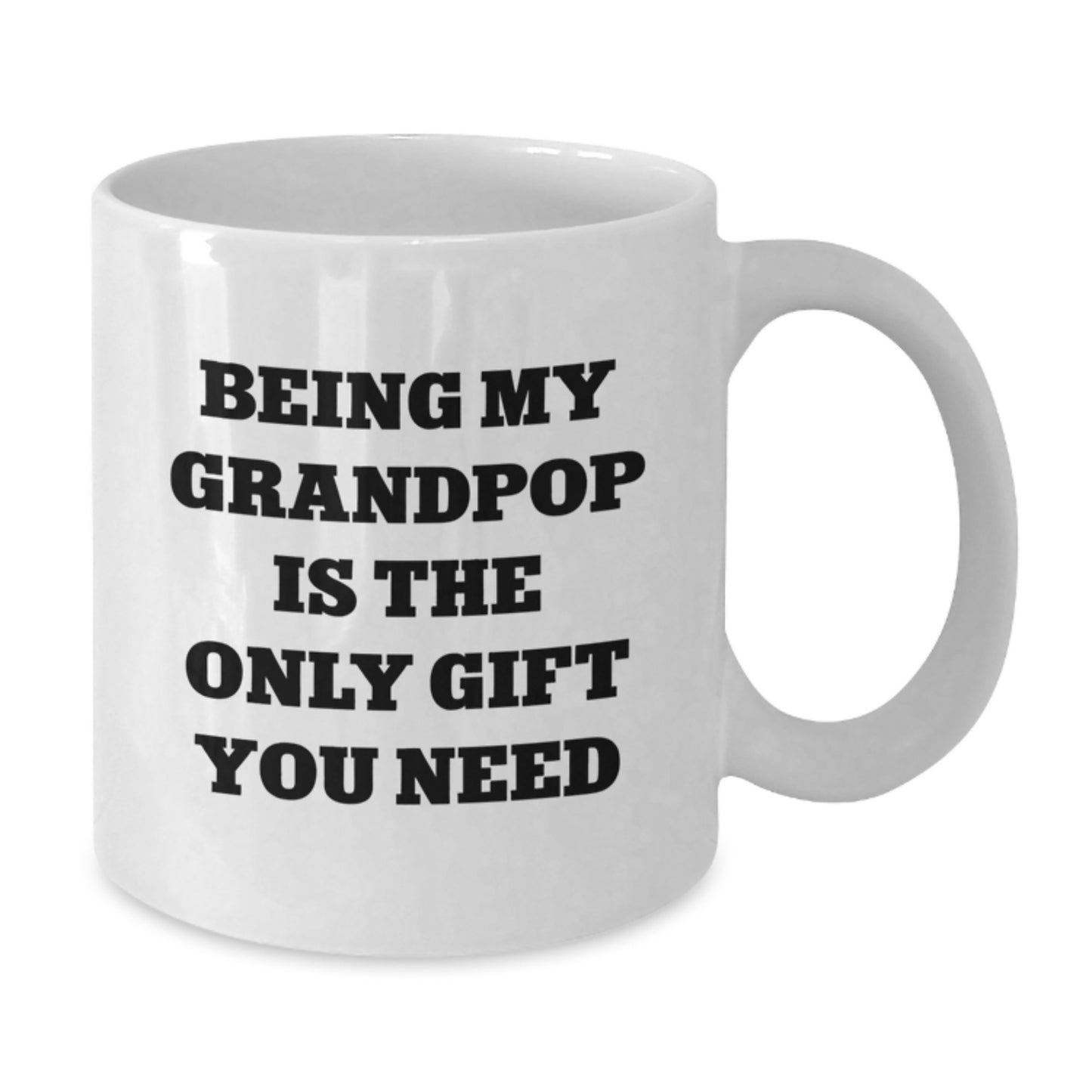 Funny Grandpop Gifts - 'Being My Grandpop Is The Only Gift You Need' White Coffee Mug, Perfect for Men, Graduation Unique Gifts from Family - Additional