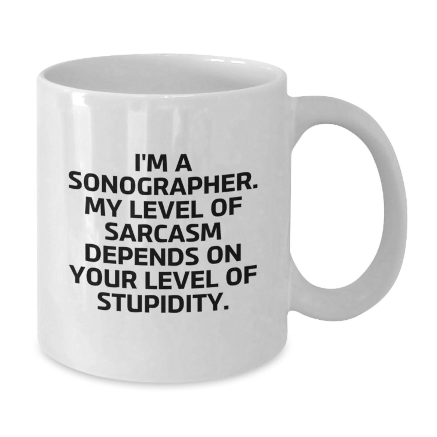 Funny Sonographer Quote White Coffee Mug Gifts from Friends to Birthday Sonographer, Encouragement and Sarcasm - Additional