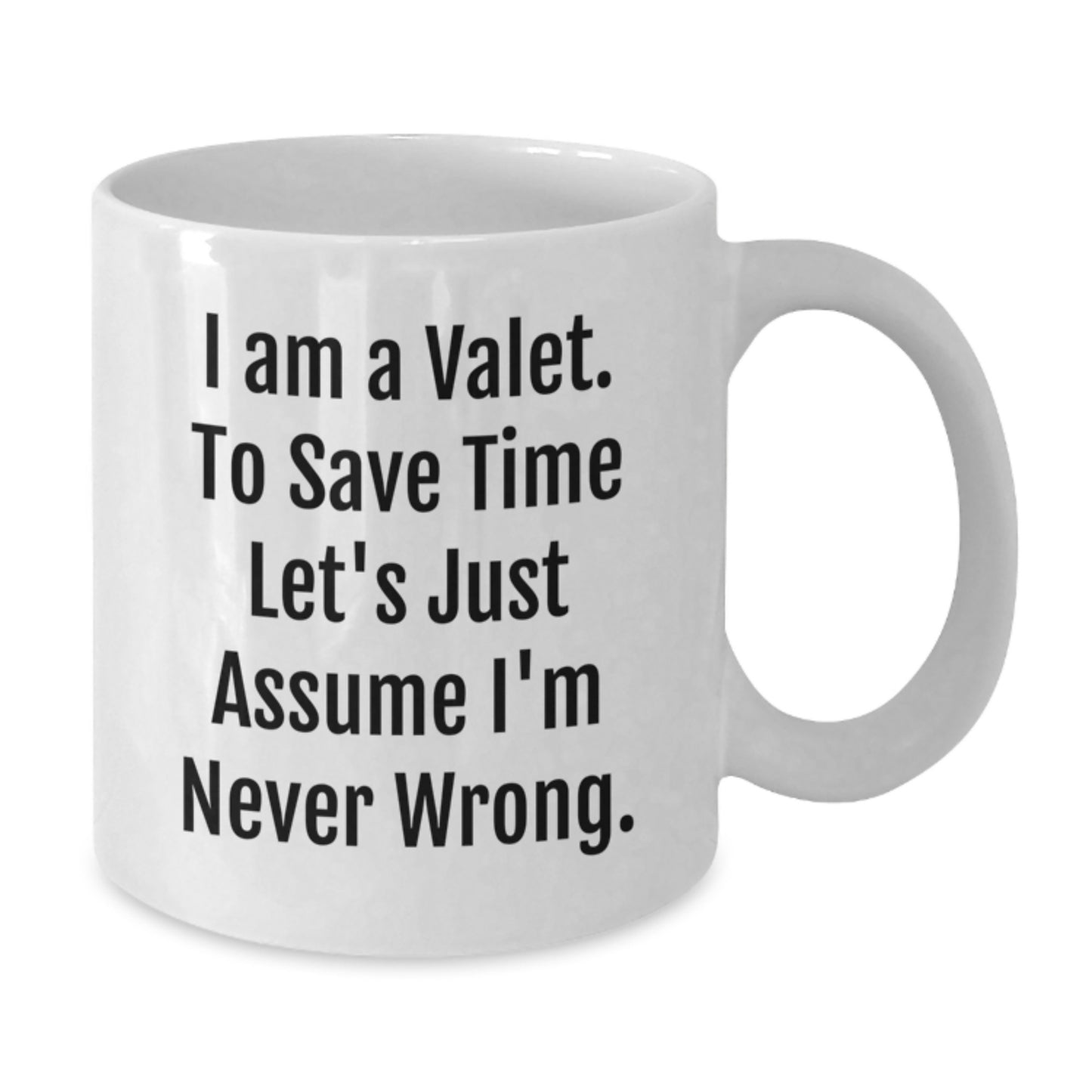 Funny Valet Gifts from Friends to Valet, White Coffee Mug for Birthday, 'I'm Never Wrong' Quote, 11oz or 15oz Ceramic Mug - Additional