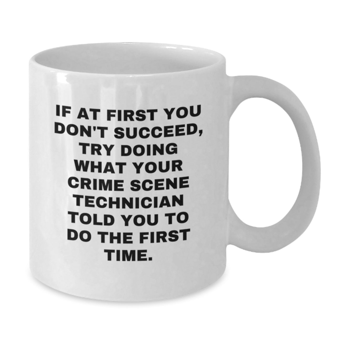 Funny Crime Scene Technician Gifts, 'If At First You Don't Succeed, Try Doing What Your Crime Scene Technician Told You To Do The First Time.' White Coffee Mug for Birthday Men or Women from Friends - Additional