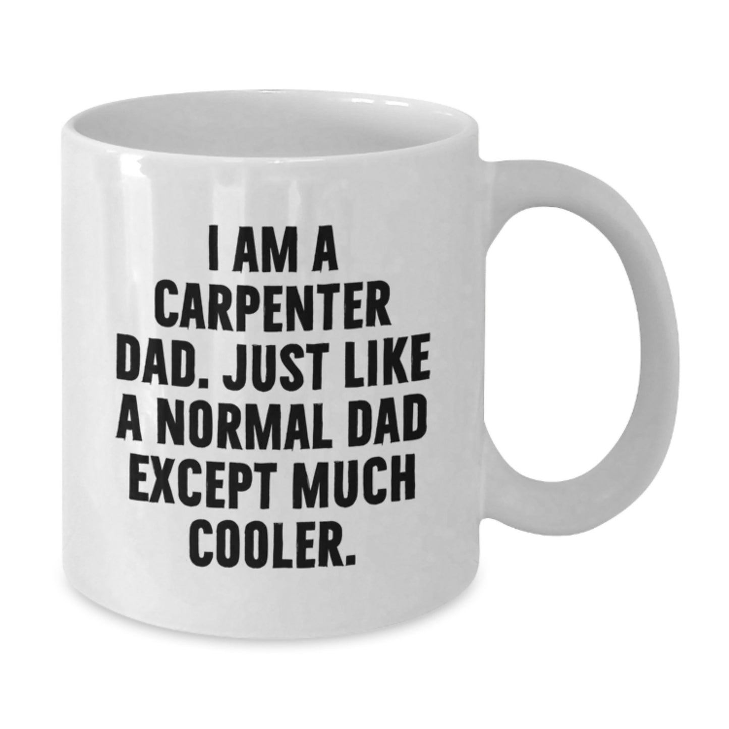 Funny Carpenter Gifts for Him, White Coffee Mug, Gifts from Dad to Son, I Am A Carpenter Dad, Birthday Unique Present - Additional