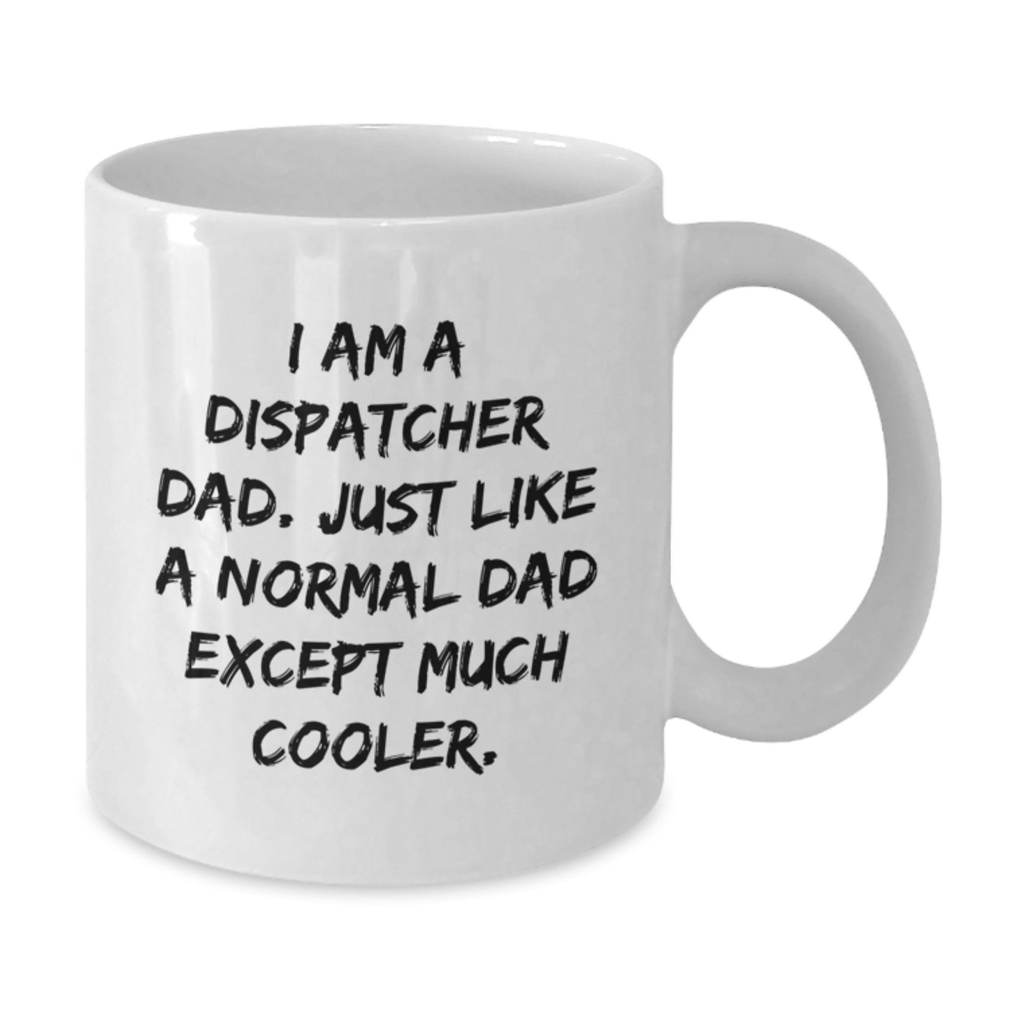 Dispatcher Dad Gifts, Funny White Coffee Mug, 'I Am A Dispatcher Dad' Quote, Birthday Unique Gifts from Family, Friends to Dispatcher - Additional