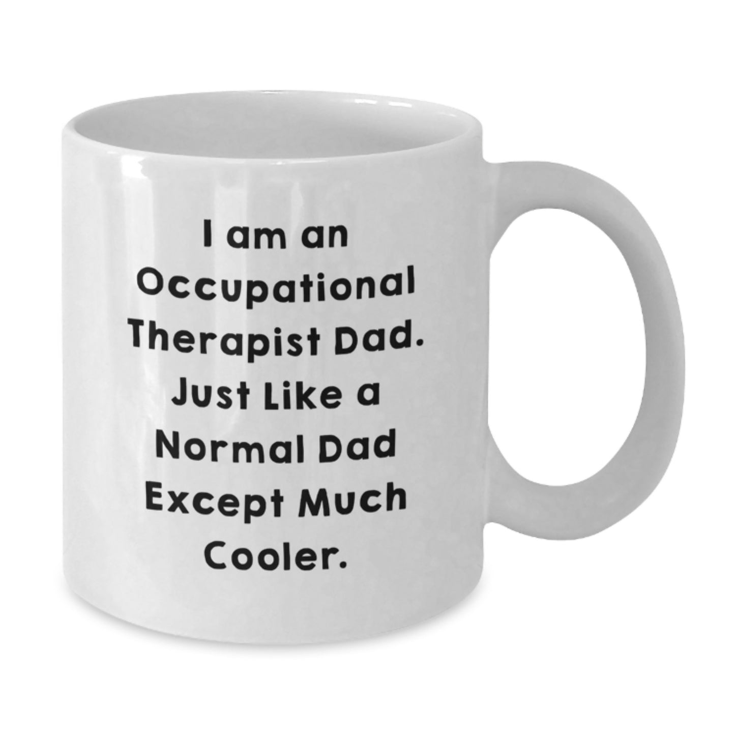 Occupational Therapist Gifts from Dad - Funny White Coffee Mug for Birthday, 'I Am An Occupational Therapist Dad' - Gifts for Occupational Therapist, Men, or Women - Additional