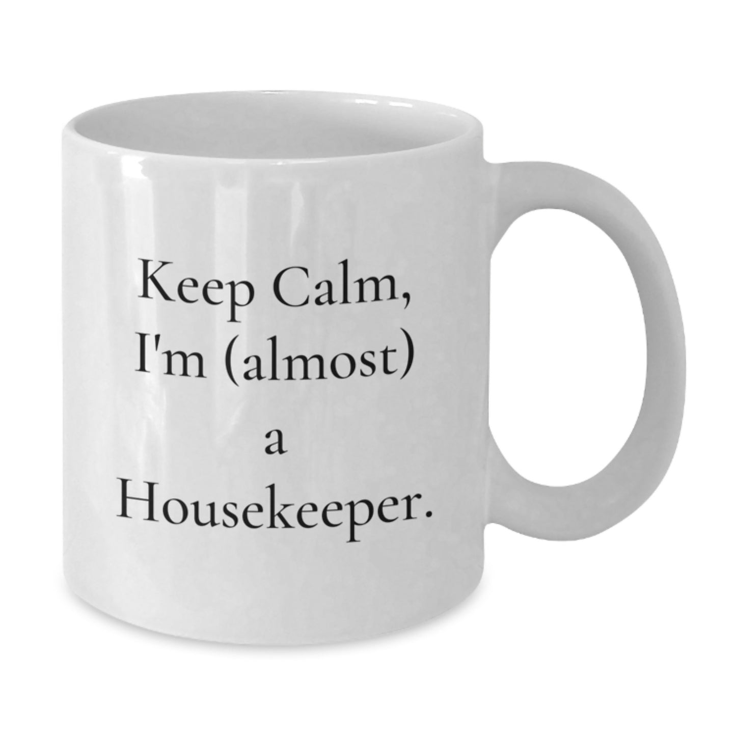 Funny Housekeeper Gifts from Friends and Family, 'Keep Calm, I'm (almost) A Housekeeper.' White Coffee Mug for Birthday Unique Gifts - Additional