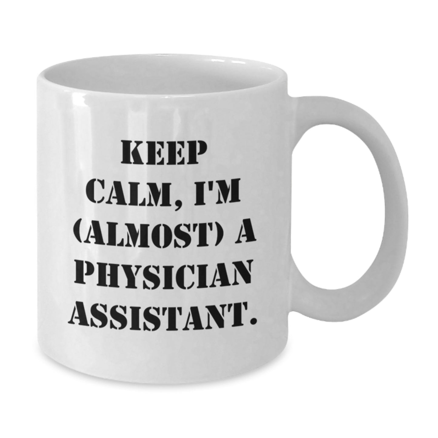 Funny Physician Assistant Gifts from Friends - Keep Calm, I'm (almost) A Physician Assistant. White Coffee Mug for Birthday - Additional
