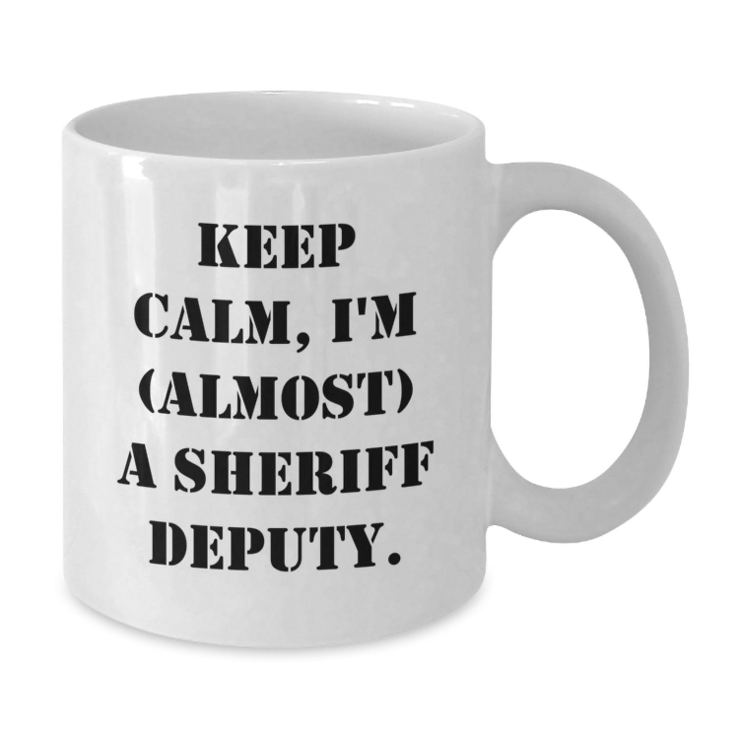 Funny Sheriff Deputy Gifts for Men - 'Keep Calm, I'm (almost) A Sheriff Deputy.' White Coffee Mug Gifts from Friends, Coworkers, Family - Additional