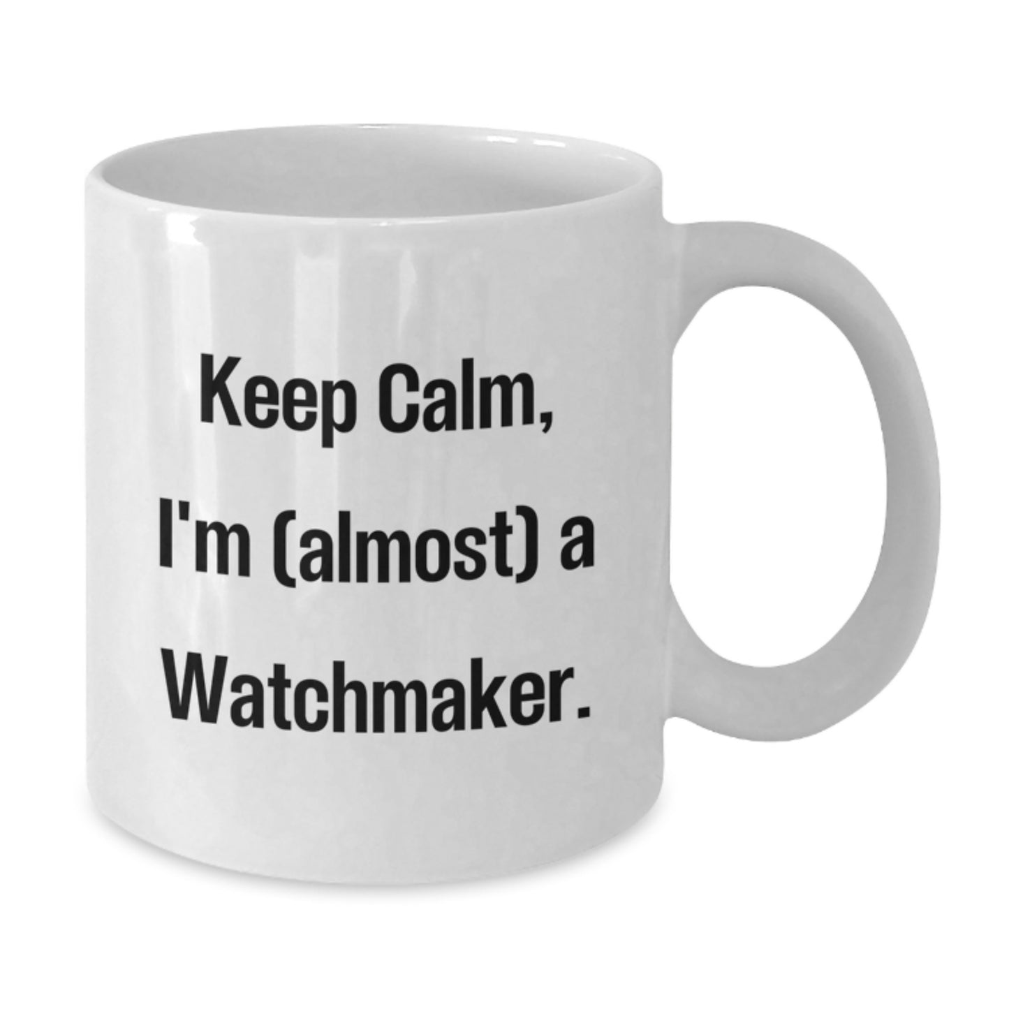 Watchmaker Gifts from Friends, White Coffee Mug, Keep Calm and Almost a Watchmaker, Birthday Unique Gifts - Additional