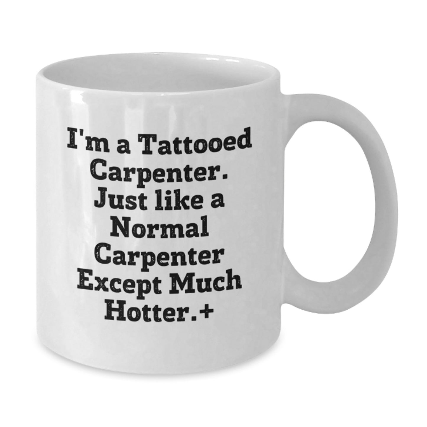 Funny Carpenter Gifts from Friends - I'm A Tattooed Carpenter Gifts for Him on Birthday, White Coffee Mug, 11oz or 15oz - Additional