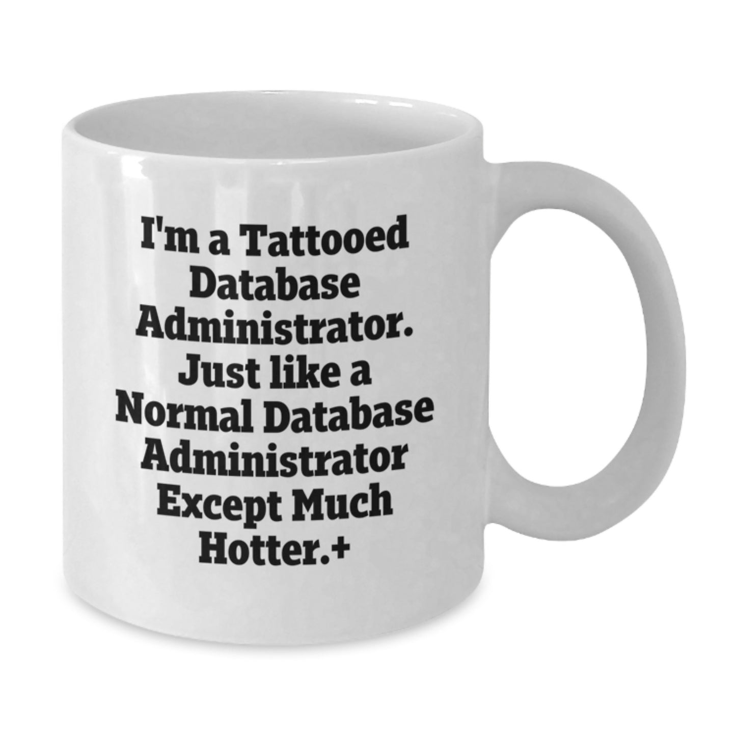Funny Database Administrator Gifts for Men, I'm A Tattooed Database Administrator Mug, Unique Birthday White Coffee Mug - Additional