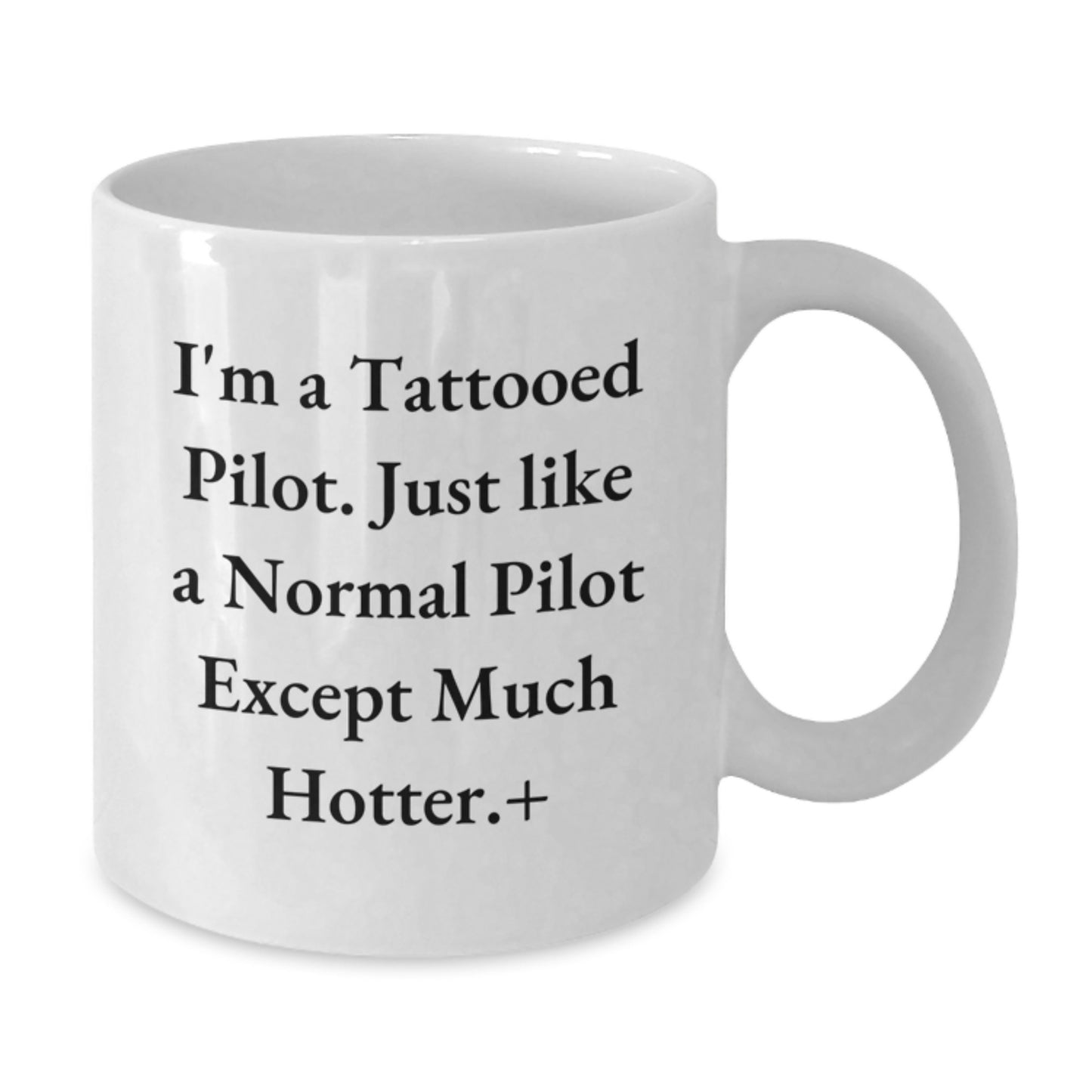 Pilot Gifts Funny White Coffee Mug for Men, I'm A Tattooed Pilot. Just Like A Normal Pilot Except Much Hotter., Gifts from Family to Friends, Unique Graduation Gifts - Additional