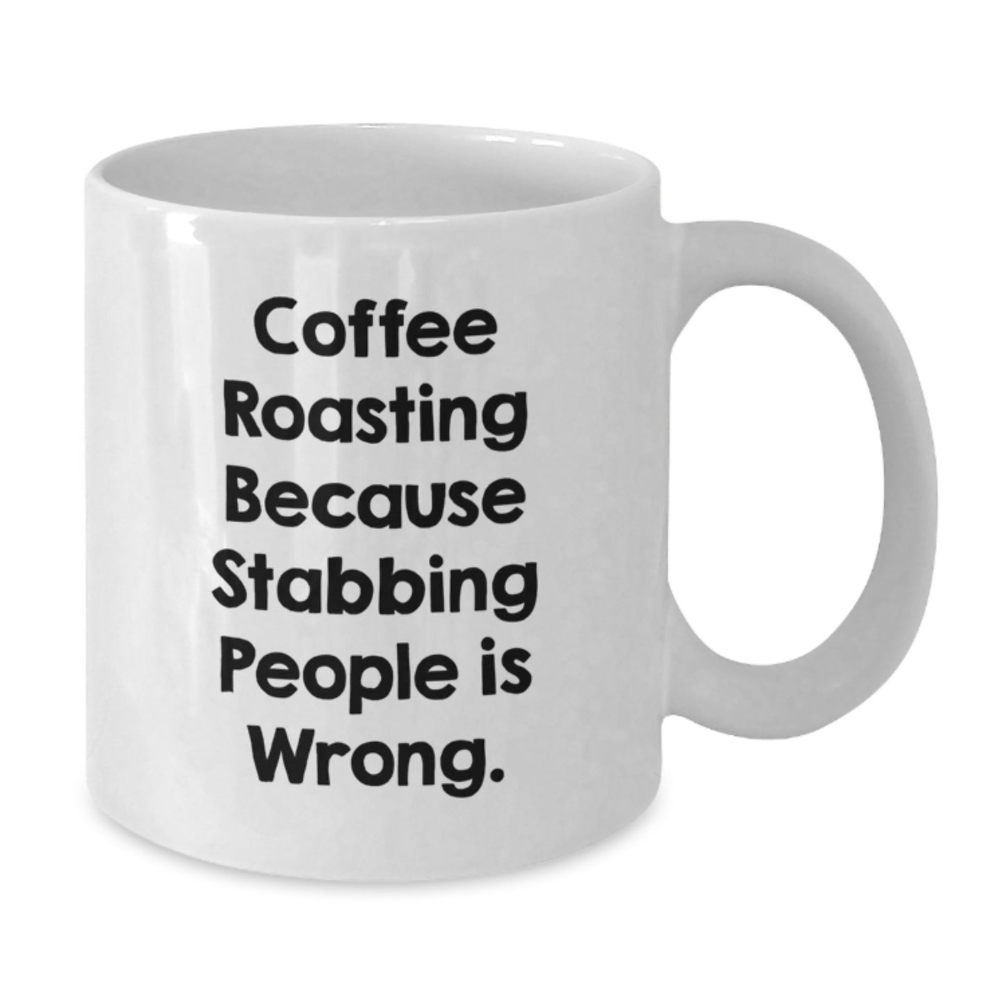 Funny Coffee Roasting Gifts from Friends for Graduation, White Coffee Mug with Quote 'Coffee Roasting Because Stabbing People Is Wrong.' for Coffee Lovers - Additional