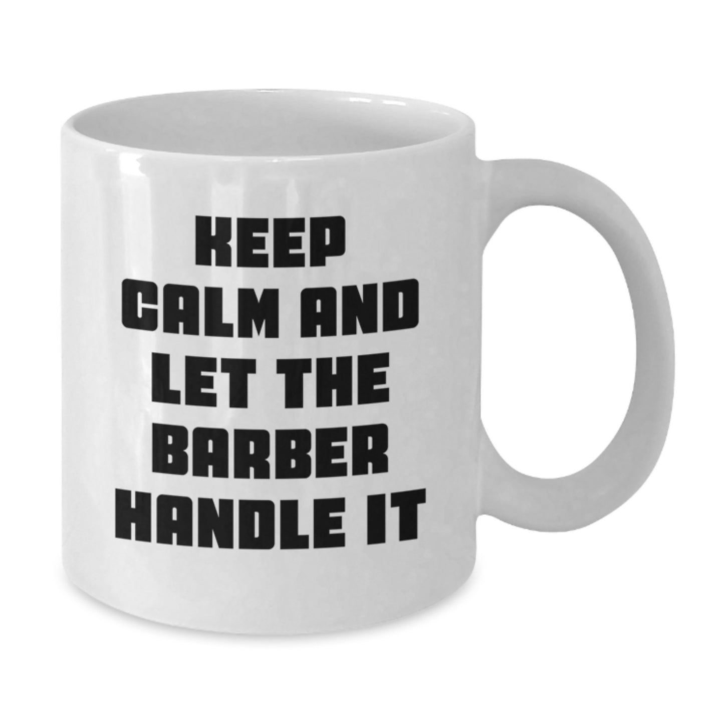 Funny Keep Calm Barbers Gifts from Friends for Men's White Coffee Mug, Perfect Birthday Unique Gifts for Him - Additional