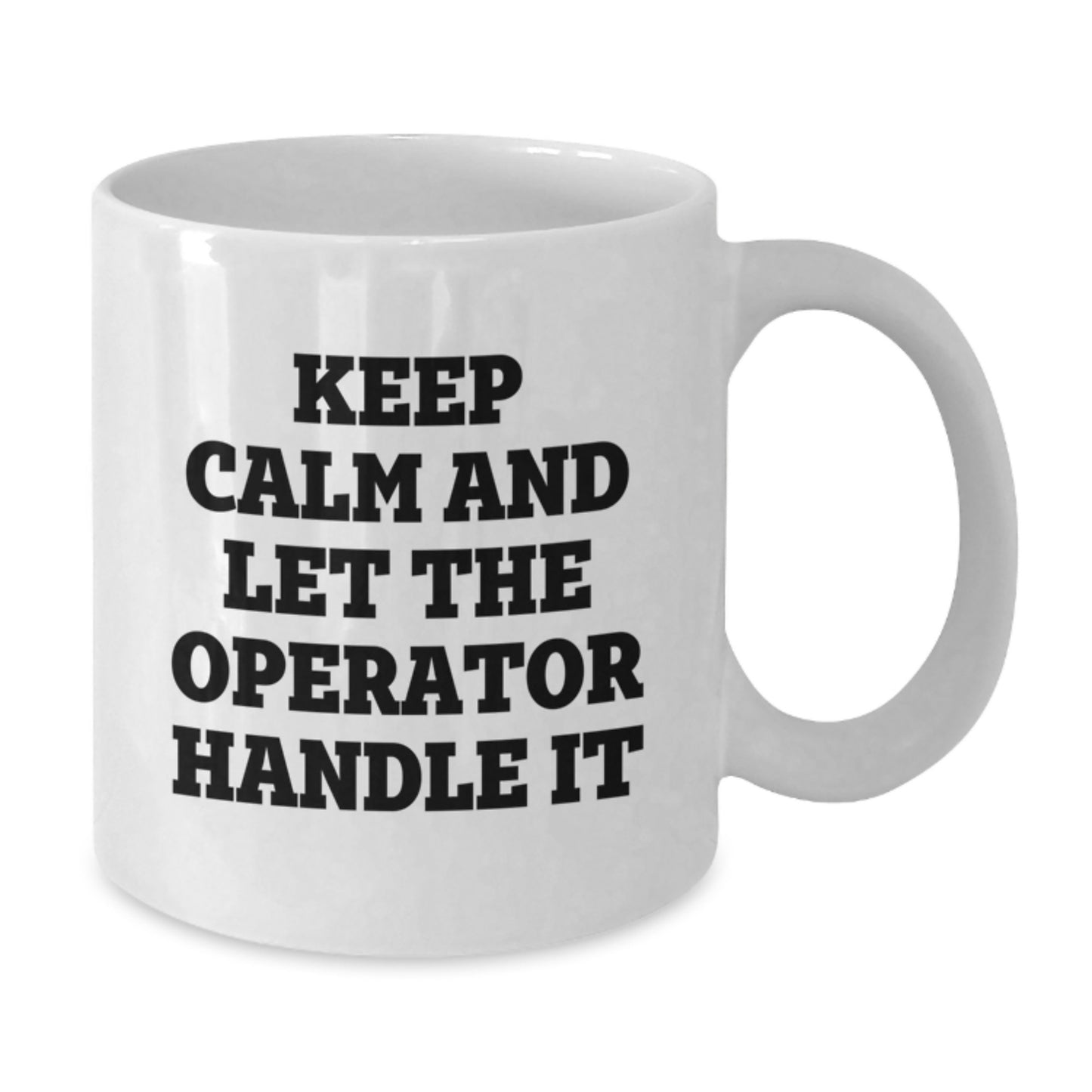 Funny Operator Gifts from Friends - Keep Calm And Let The Operator Handle It White Coffee Mug for Birthday, 11oz or 15oz Ceramic Mug for Operator Enthusiasts - Additional