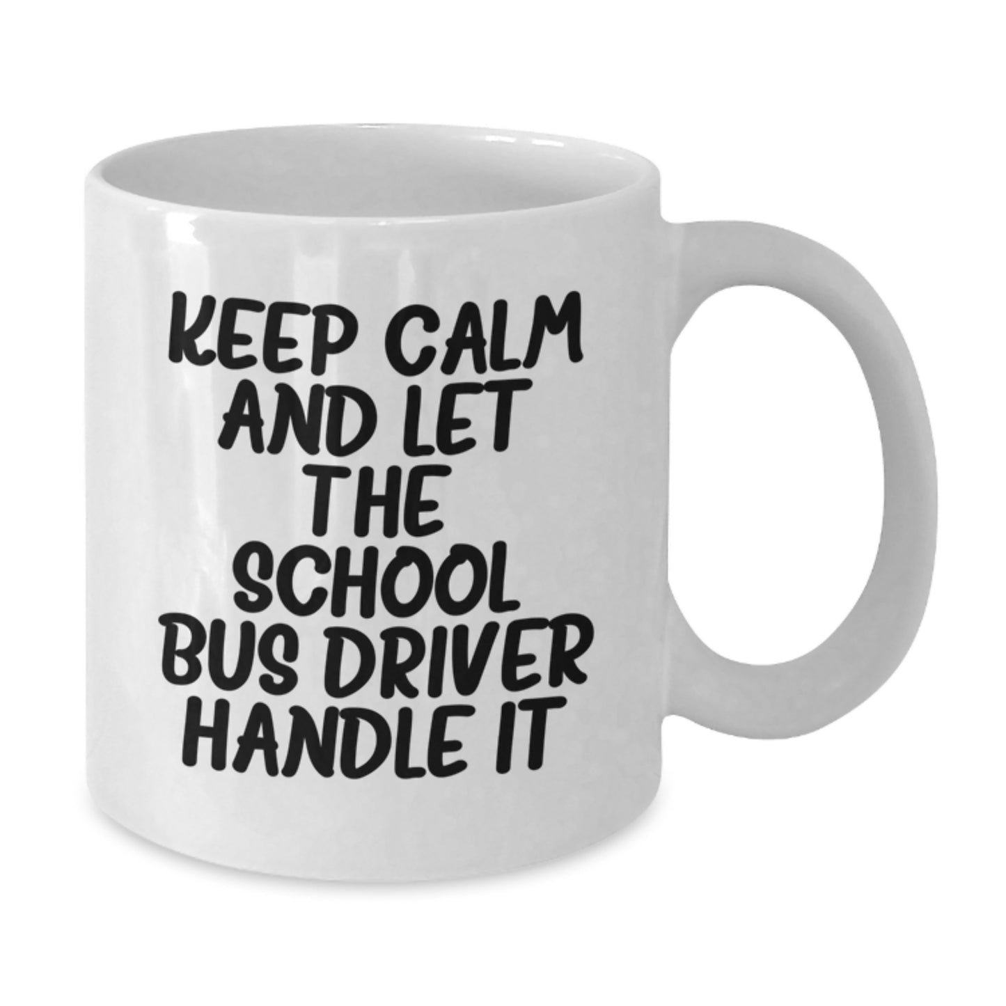 Funny School Bus Driver Birthday Unique Gifts from Friends - Keep Calm and Let the School Bus Driver Handle It White Coffee Mug - Additional