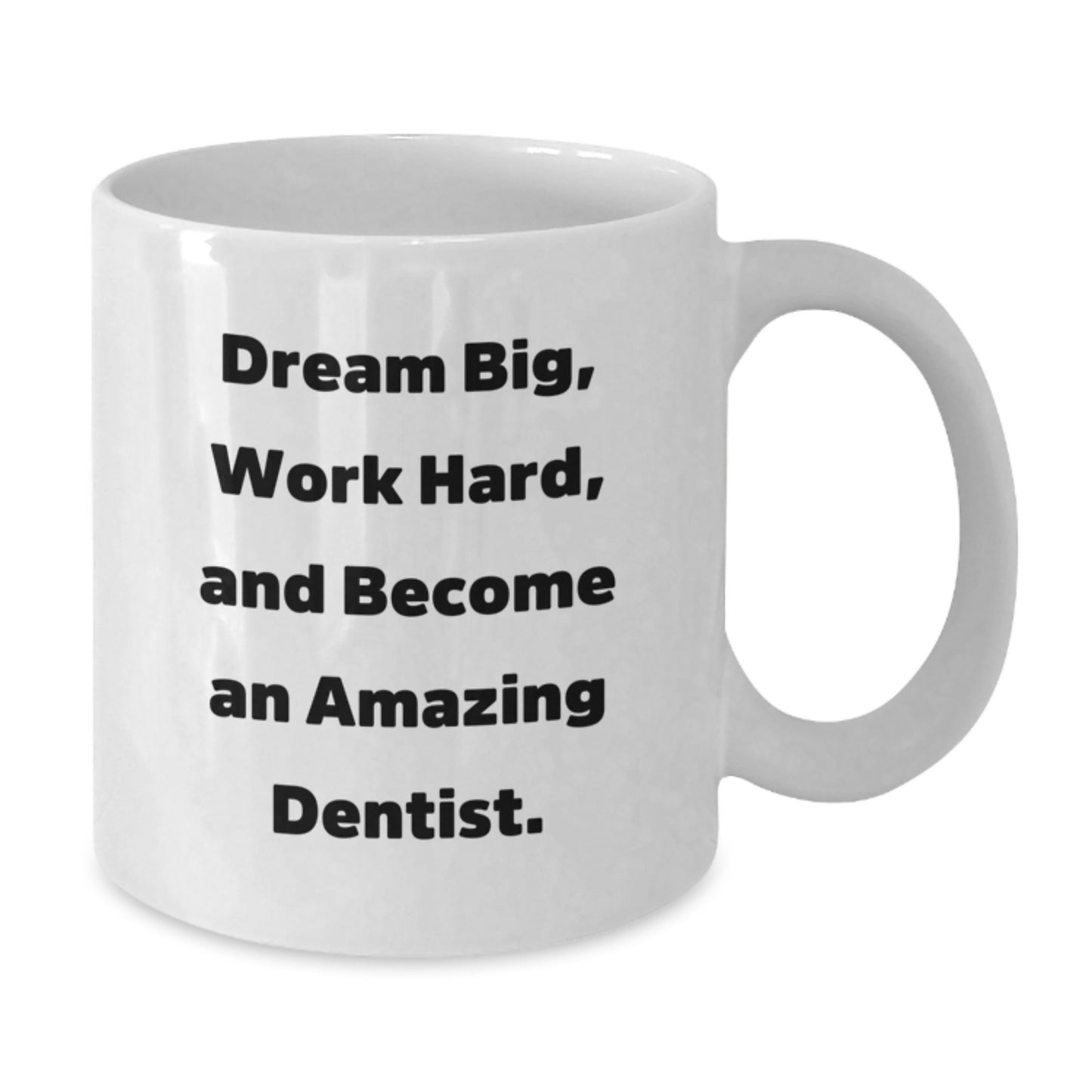 Funny Dentist Gifts for Birthday - White Coffee Mug, 'Dream Big, Work Hard, And Become An Amazing Dentist.' - Additional
