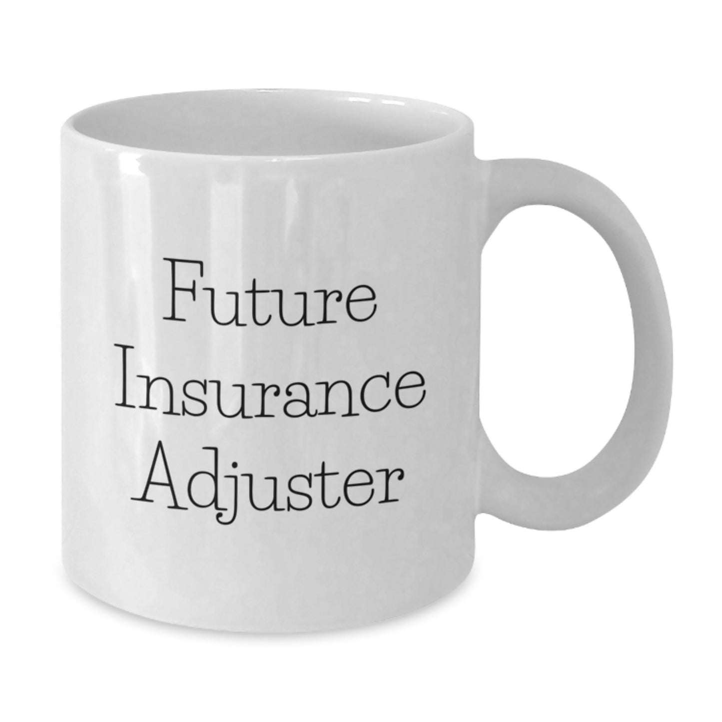 Future Insurance Adjuster Gifts from Mom - Cute Inspirational Quote on White Coffee Mug, 11oz or 15oz, Ceramic, Microwave and Dishwasher Safe for Insurance Adjuster Graduation - Additional