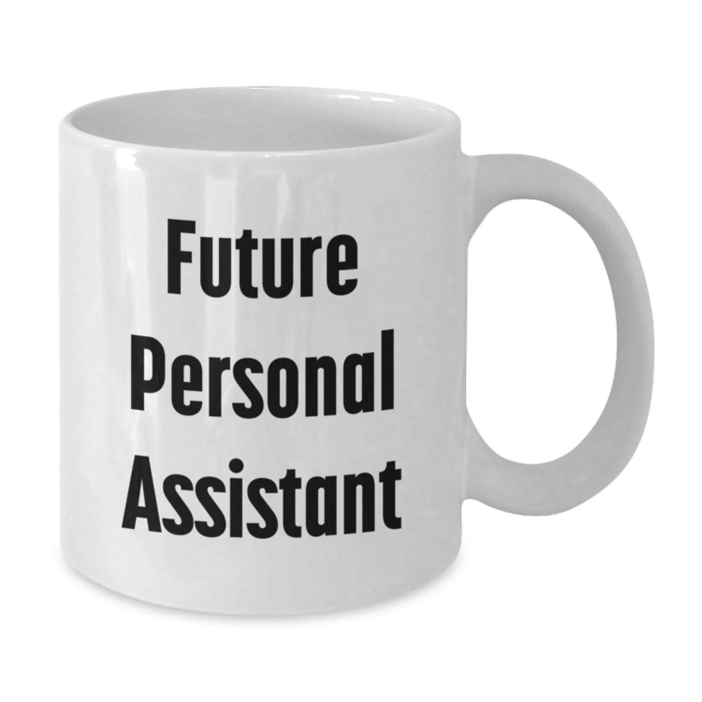 Funny Future Personal Assistant White Coffee Mug, Gifts from Friends to Personal Assistants, Birthday Unique Gifts - Additional