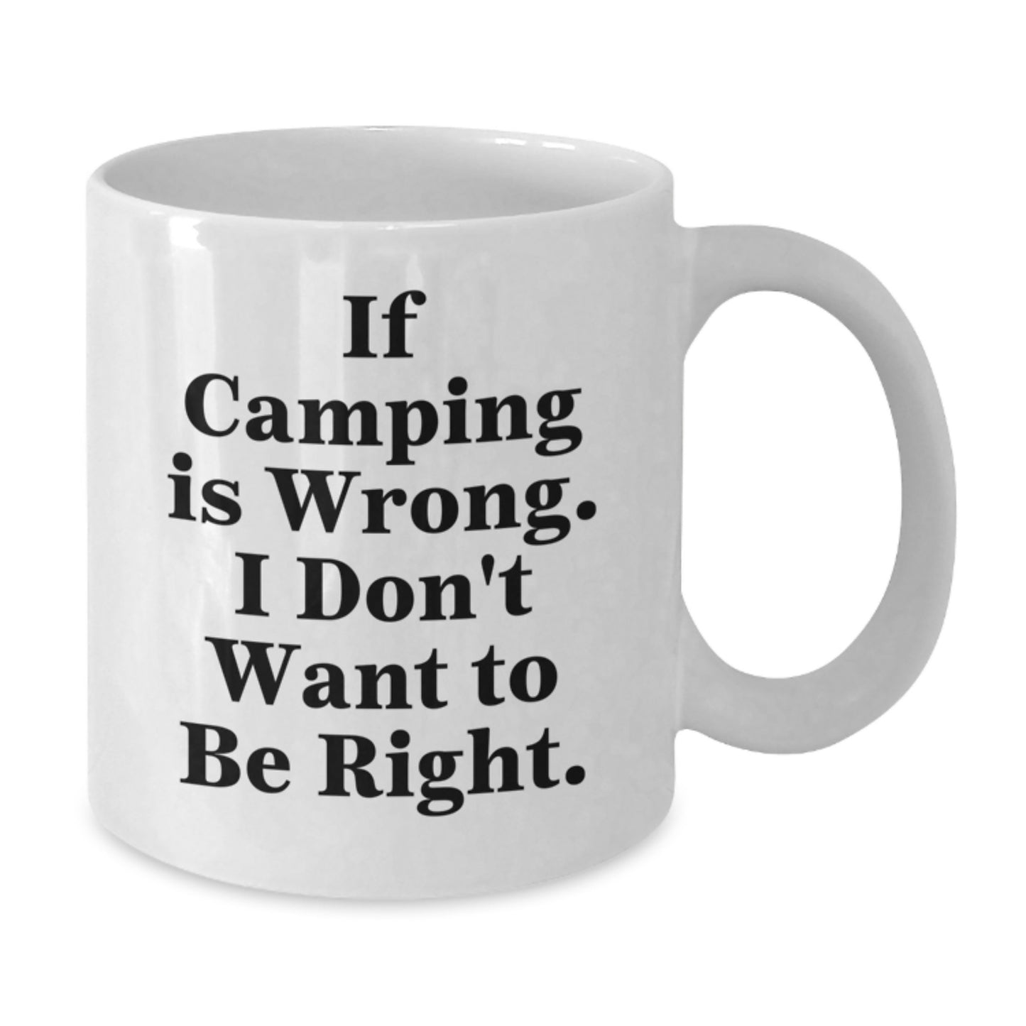 Funny Camping Gifts for Men from Family, White Coffee Mug for Graduation with Quote 'If Camping Is Wrong. I Don't Want To Be Right.' - Additional