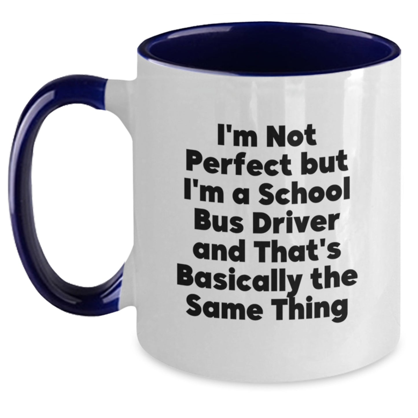 Funny School Bus Driver Gifts from Friends for Graduation Two Tone Coffee Mug I'm Not Perfect But I'm A School Bus Driver And That's Basically The Same Thing - Main