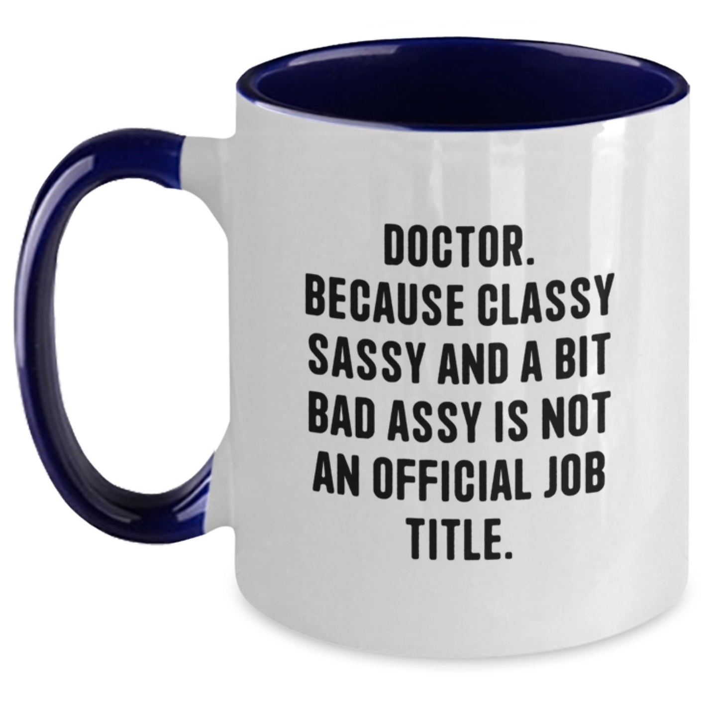 Funny Doctor Gifts from Friends for Graduation Unique Two Tone Coffee Mugs, 'Doctor. Because Classy Sassy And A Bit Fearlessy Is Not An Official Job Title.' - Main