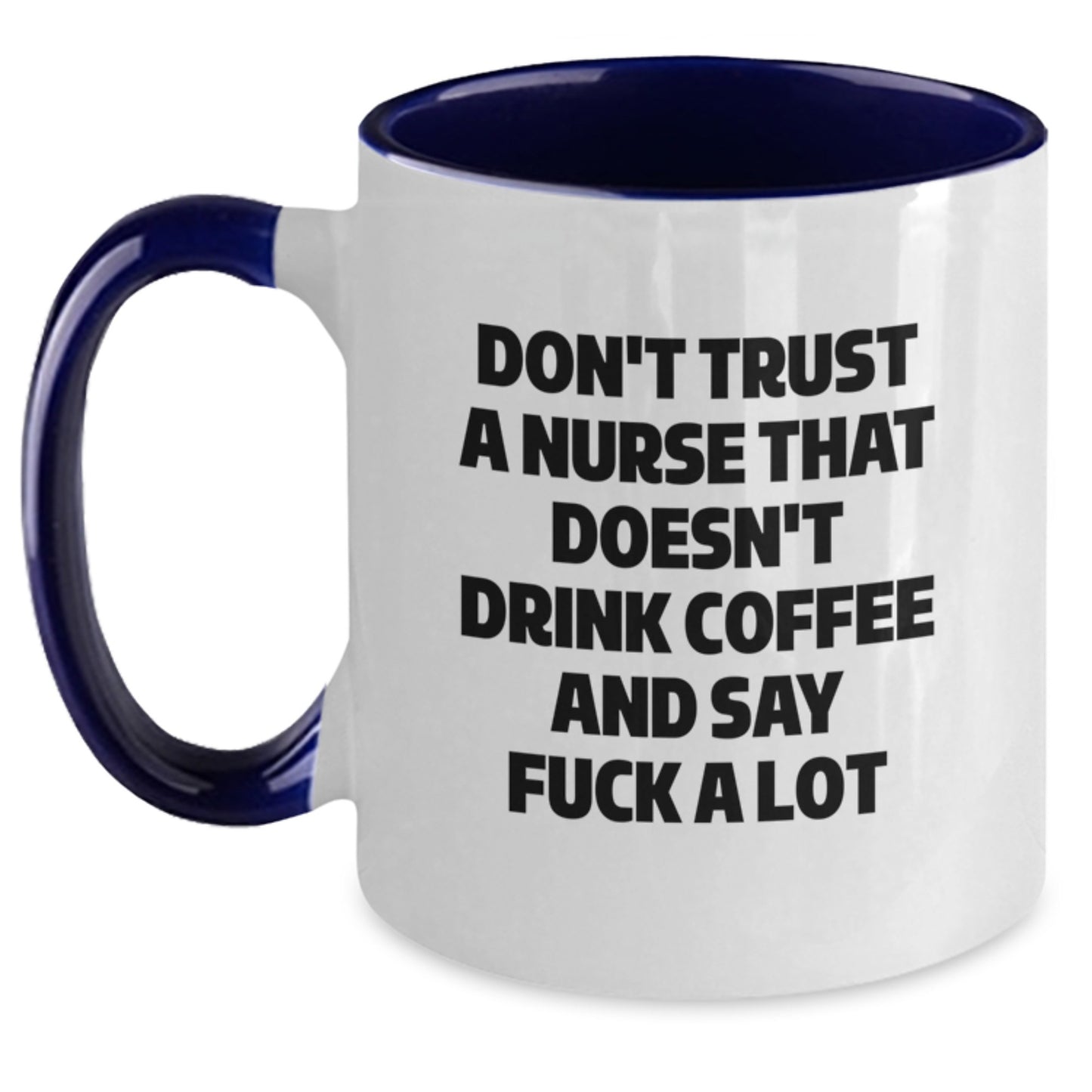 Funny Nurse Gifts from Friends to Unique Graduation Gifts for Men Women Coworkers Family - 'Don't Trust A Nurse That Doesn't Drink Coffee And Say F--k A Lot' Two Tone Coffee Mug - Main